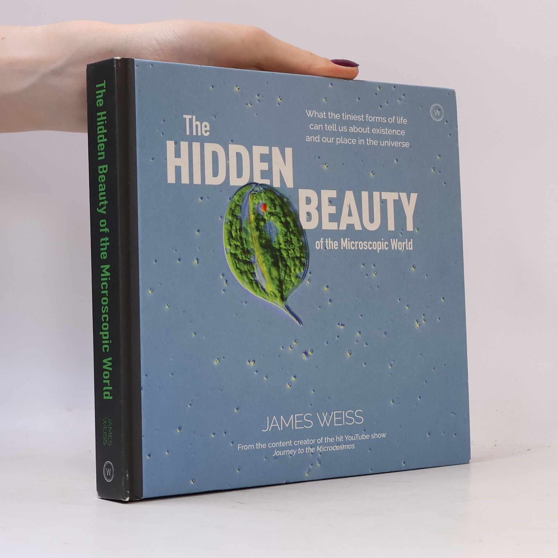 James Weiss The Hidden Beauty of the Microscopic World
