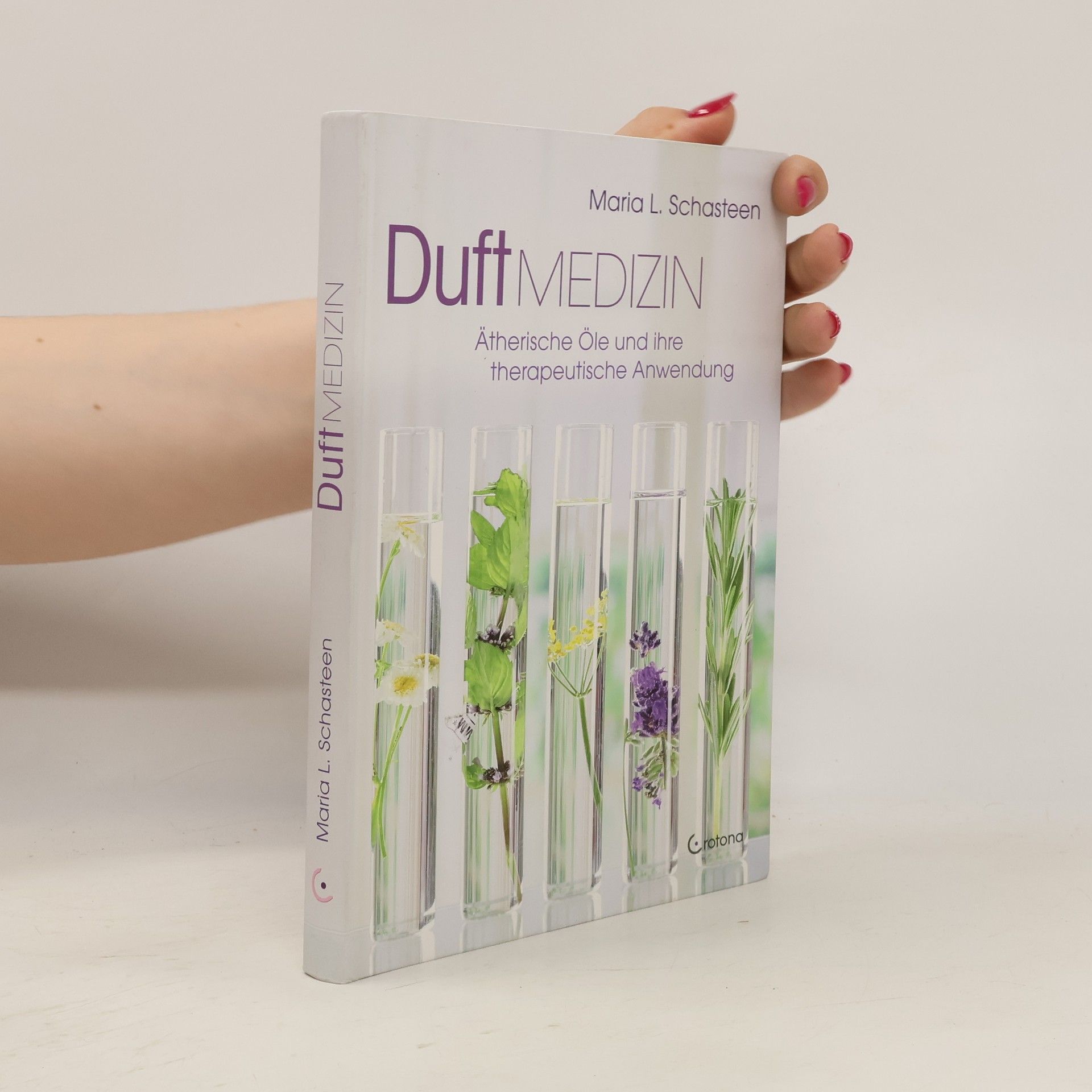 Maria L. Schasteen Duft-Medizin: Ätherische Öle und ihre therapeutische Anwendung