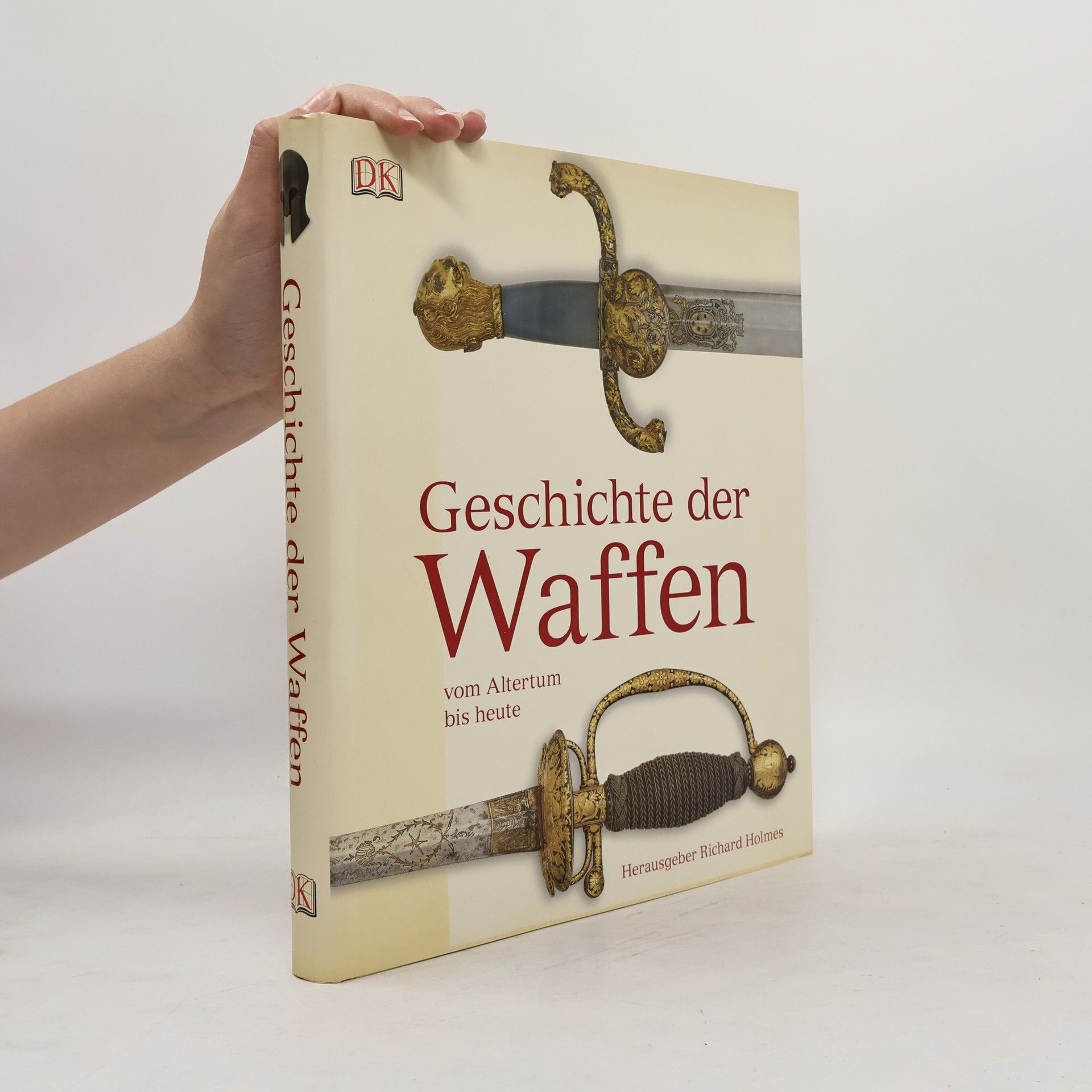 Richard Holmes Geschichte der Waffen vom Altertum bis heute