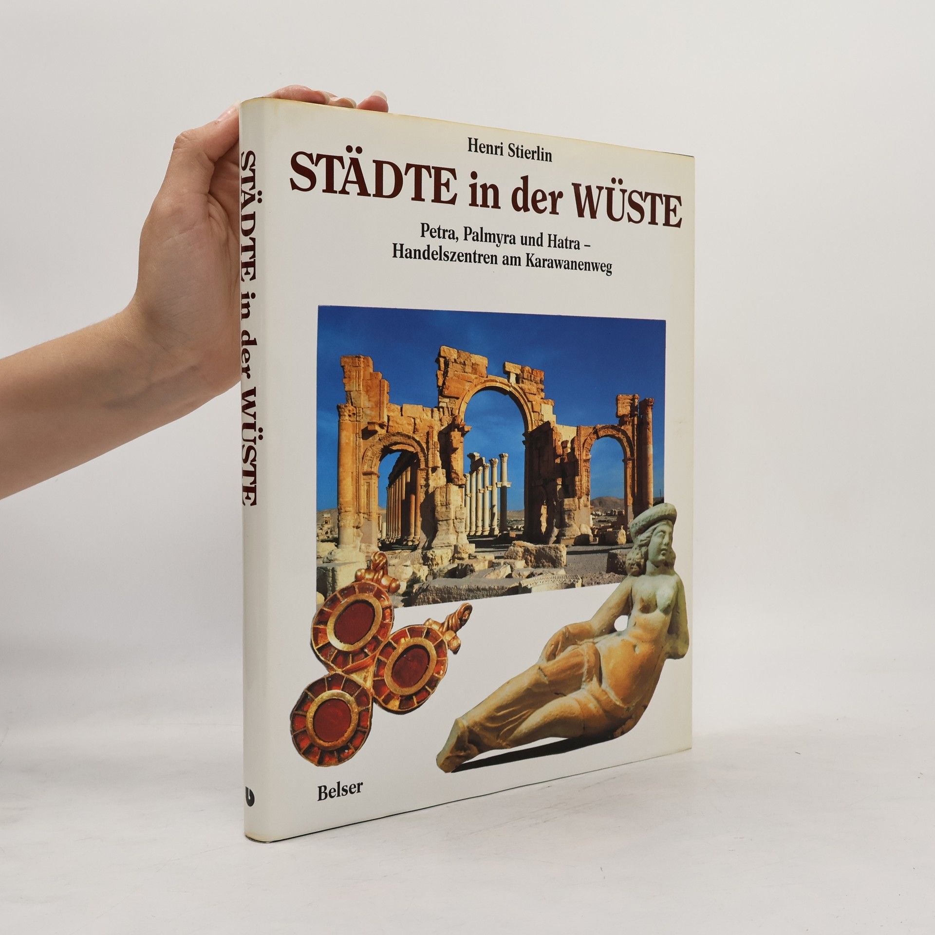 Henri Stierlin Städte in der Wüste : Petra, Palmyra und Hatra - Handelszentren am Karawanenweg