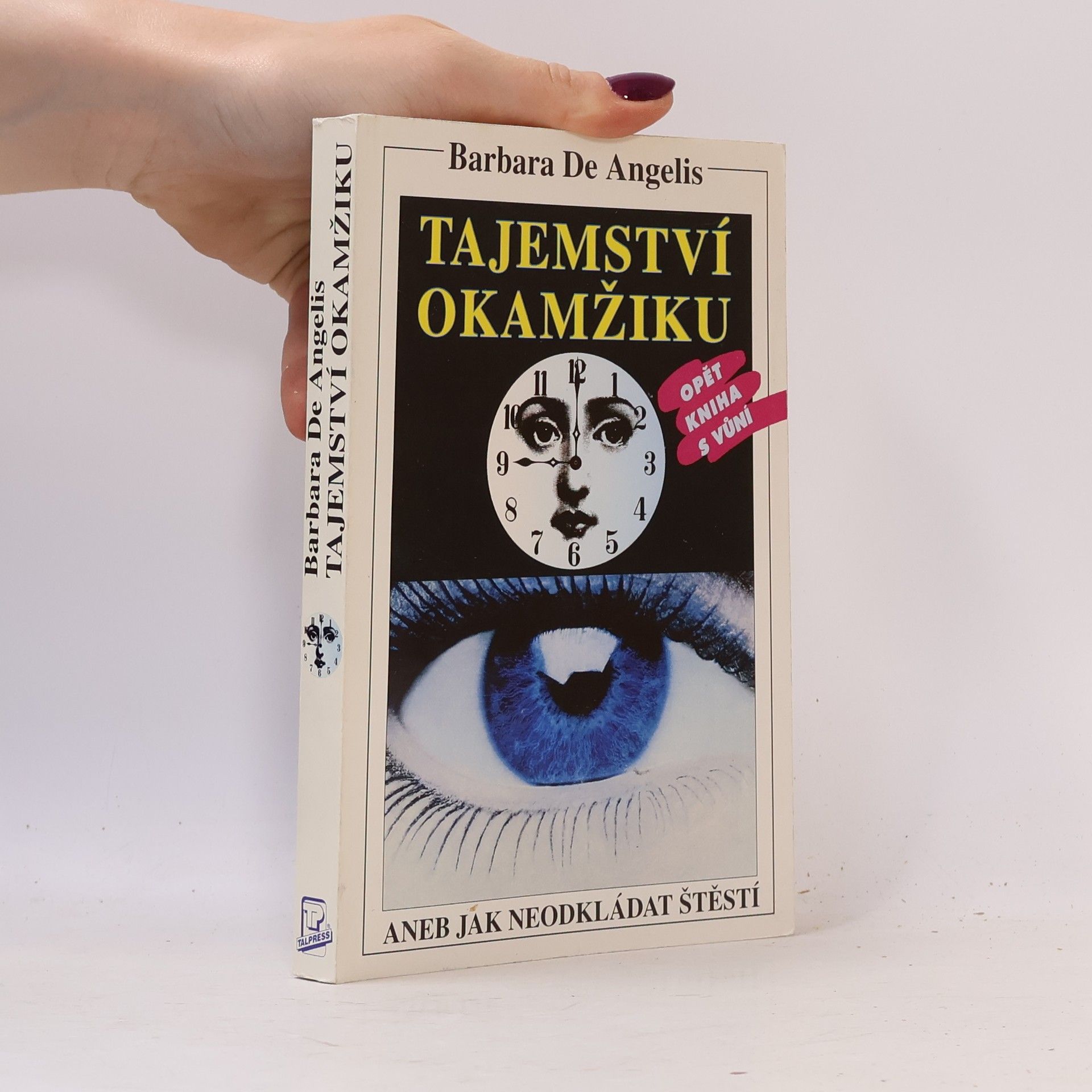 Barbara De Angelis Tajemství okamžiku, aneb, Jak neodkládat štěstí