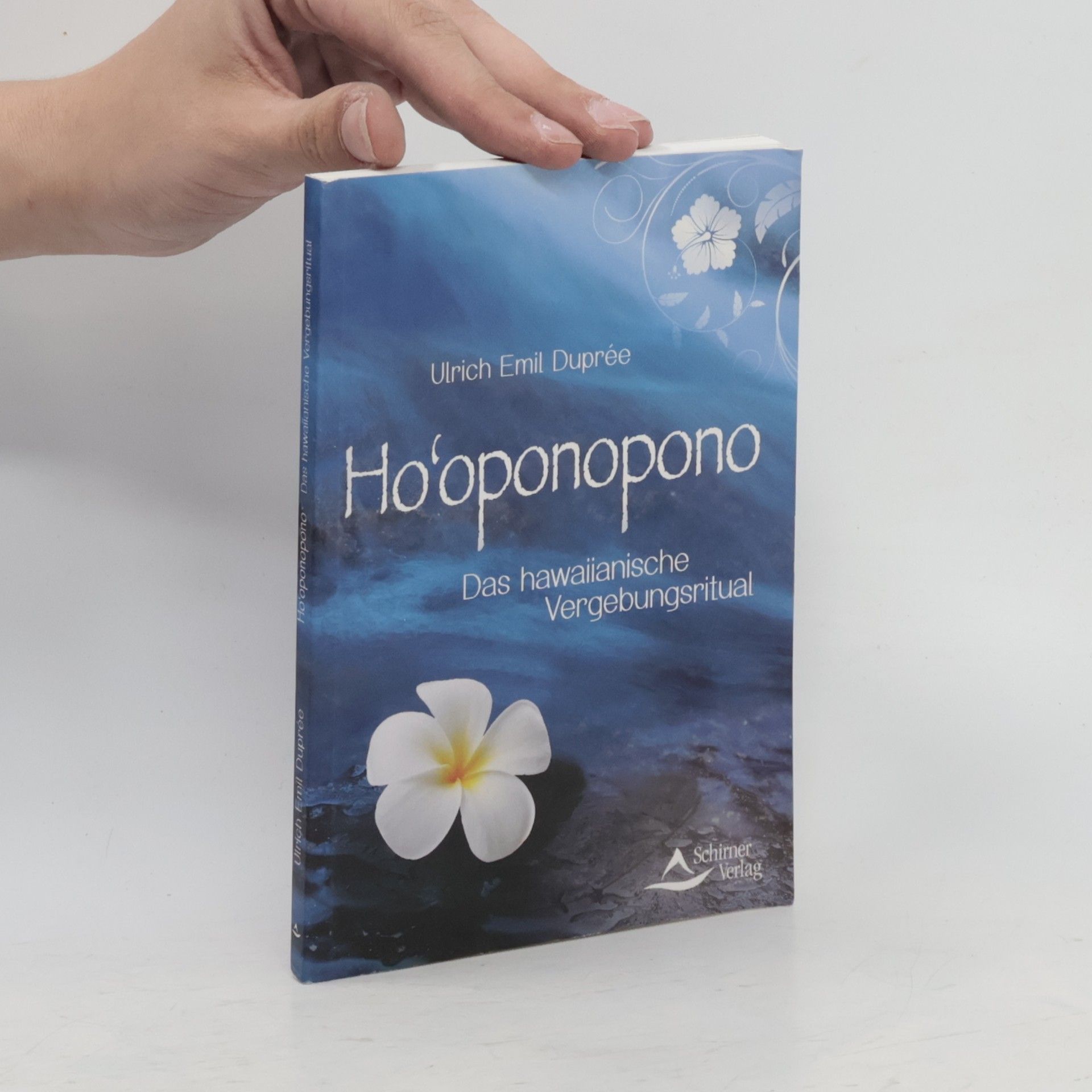 Ulrich Emil Duprée Ho'oponopono. Das hawaiianische Vergebungsritual