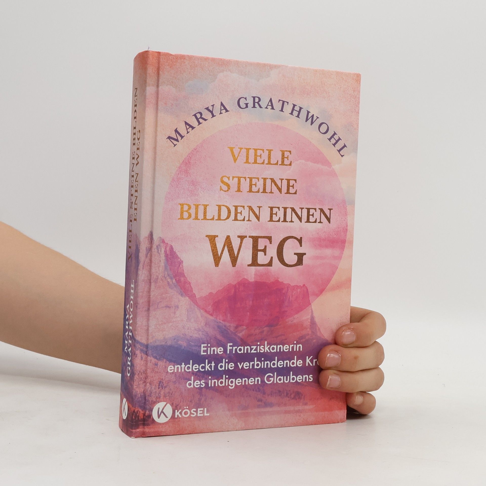 Marya Grathwohl Viele Steine bilden einen Weg. Eine Franziskanerin entdeckt die verbindende Kraft des indigenen Glaubens