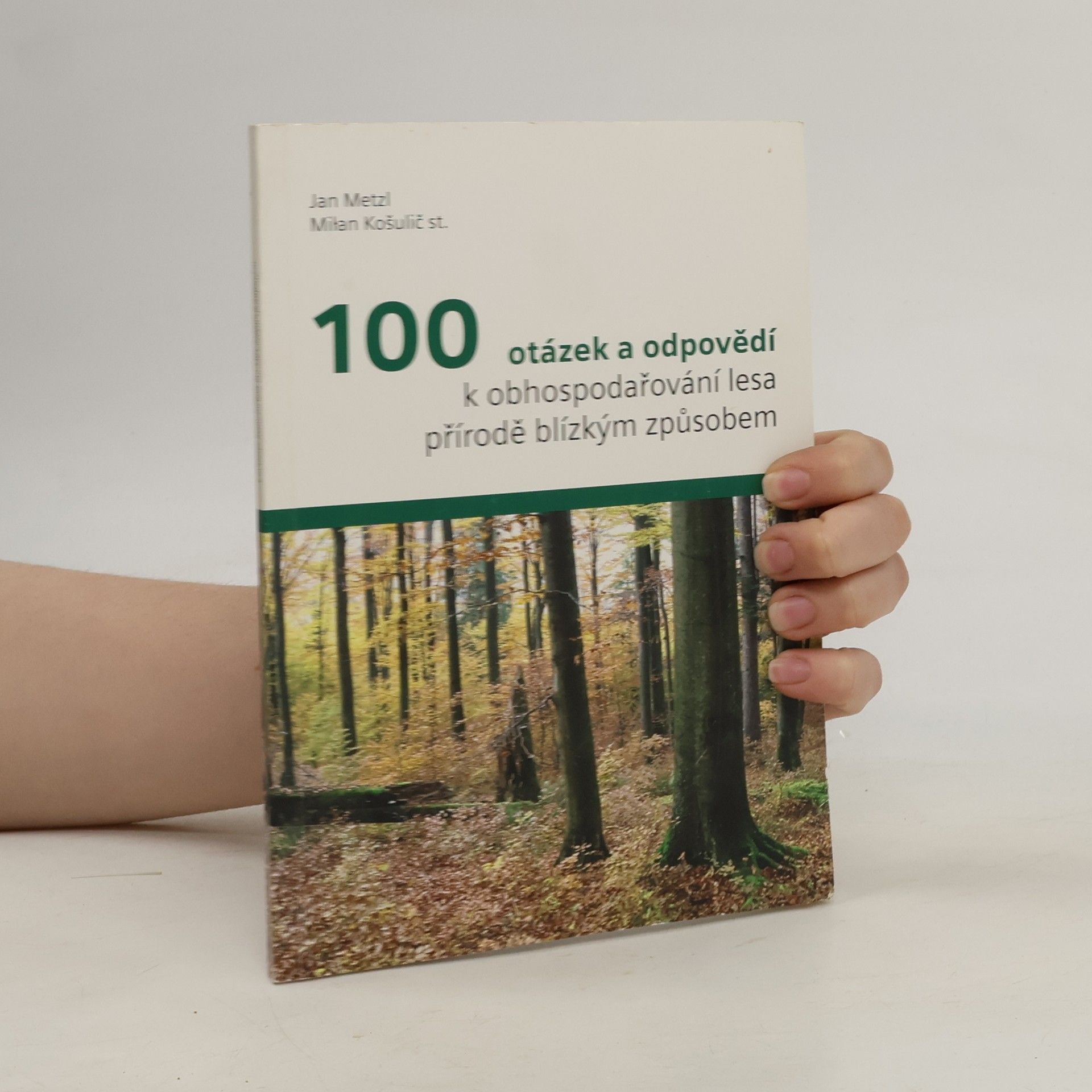 Jan Metzl 100 otázek a odpovědí k obhospodařování lesa přírodě blízkým způsobem