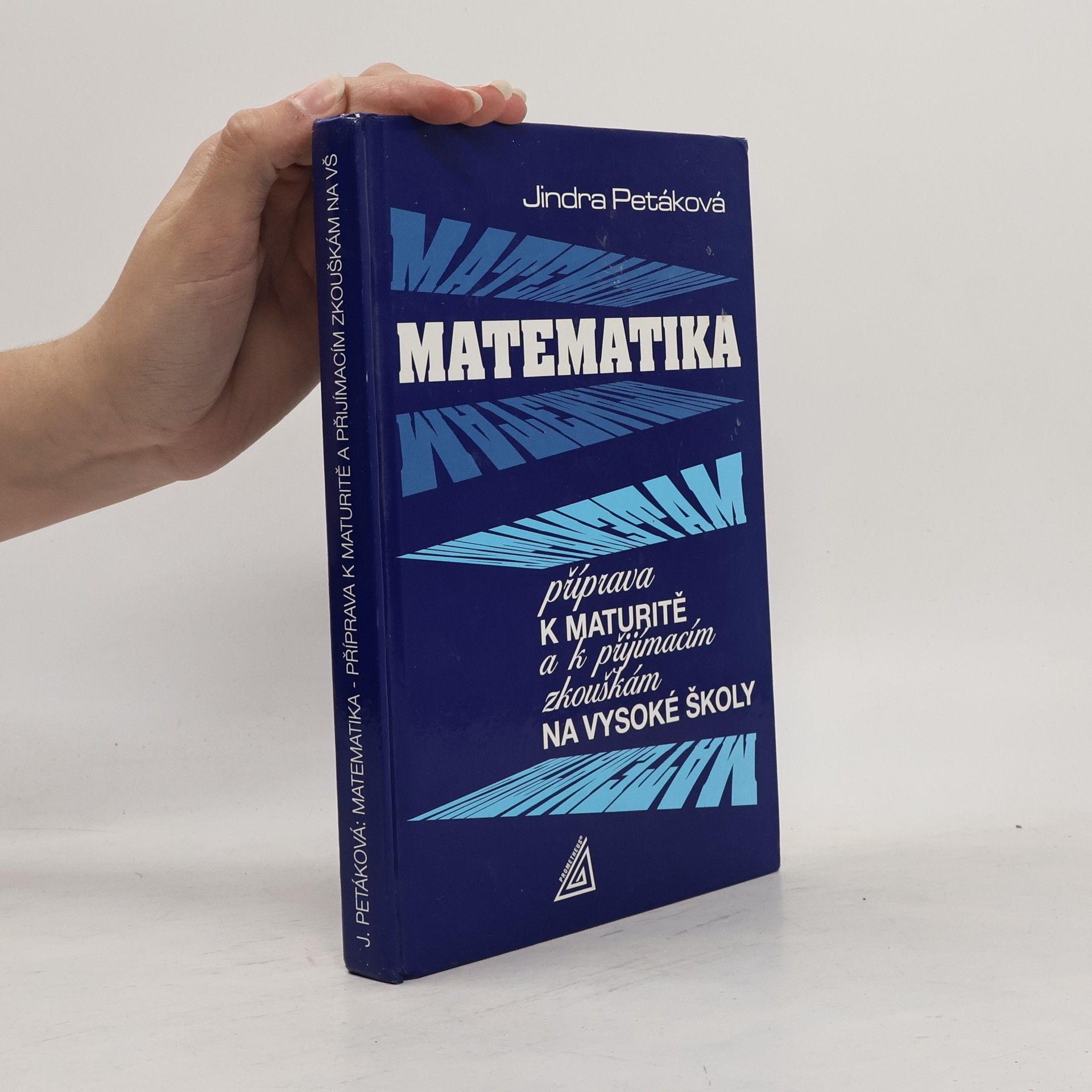 Petáková Jindra Matematika. Příprava k maturitě a k přijímacím zkouškám na vysoké školy