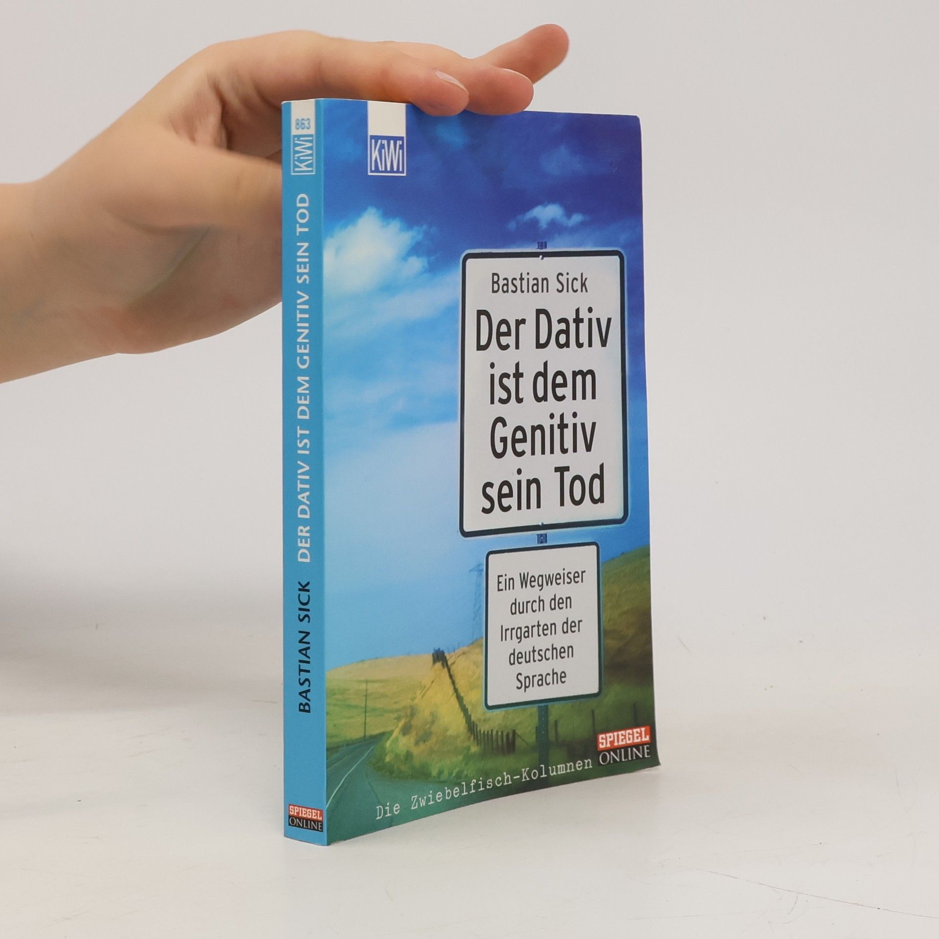 Bastian Sick Der Dativ ist dem Genitiv sein Tod. Ein Wegweiser durch den Irrgarten der deutschen Sprache