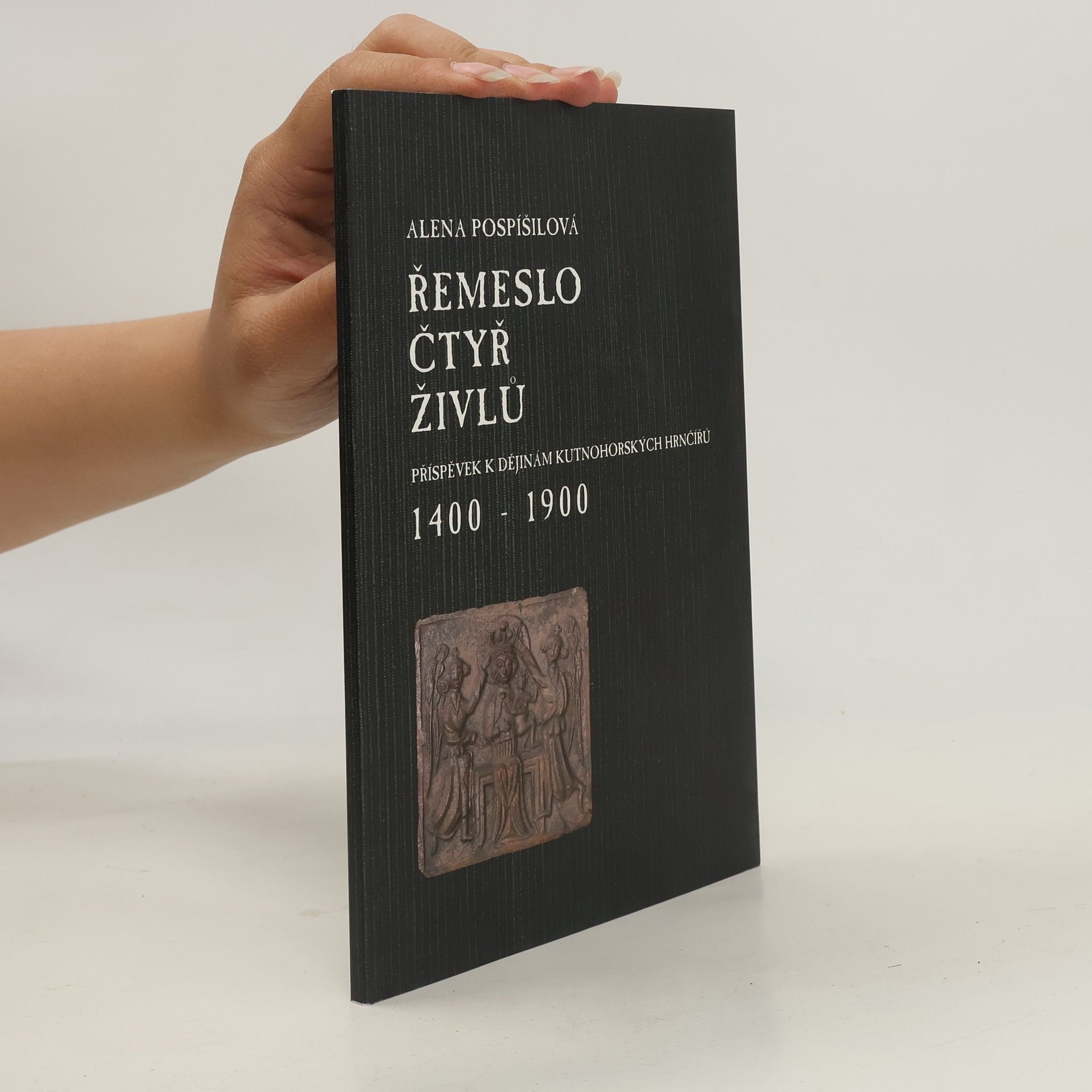Alena Pospíšilová Řemeslo čtyř živlů - příspěvek k dějinám kutnohorských hrnčířů 1400 - 1900