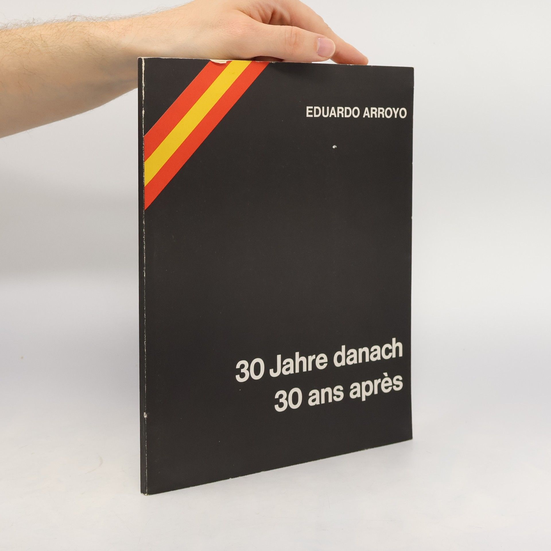 Eduardo Arroyo 30 Jahre danach. 30 ans après