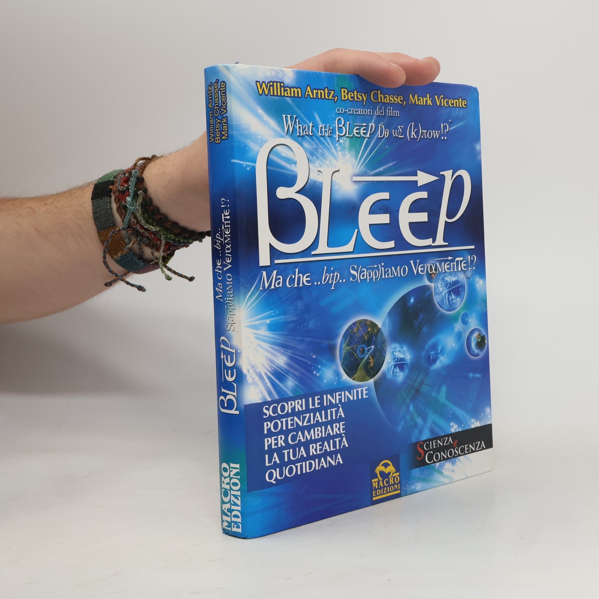 William Arnitz Scienza e conoscenza: Bleep. Ma che… bip… sappiamo veramente?