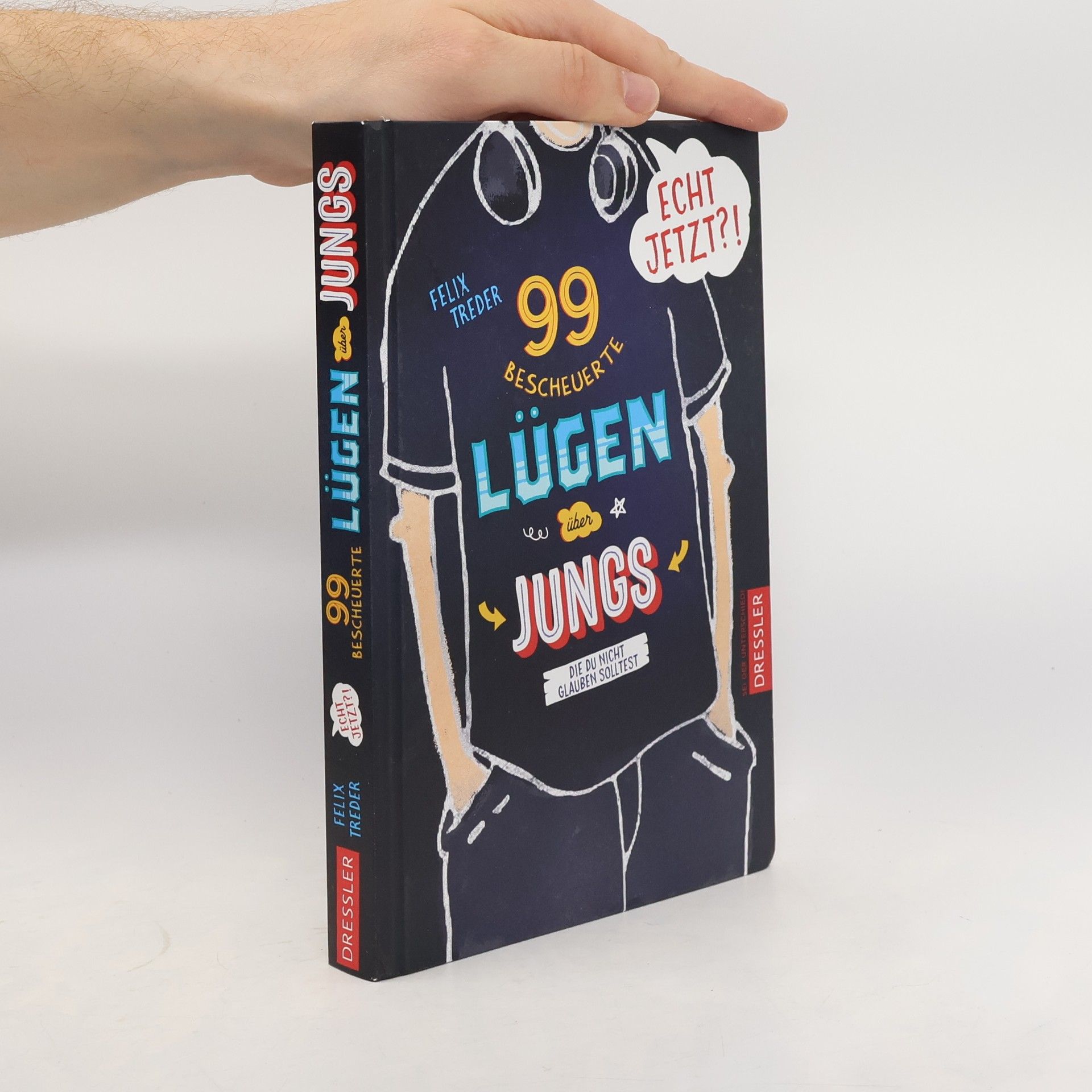 Felix Treder Echt jetzt?! 99 bescheuerte Lügen über Jungs, die du nicht glauben solltest