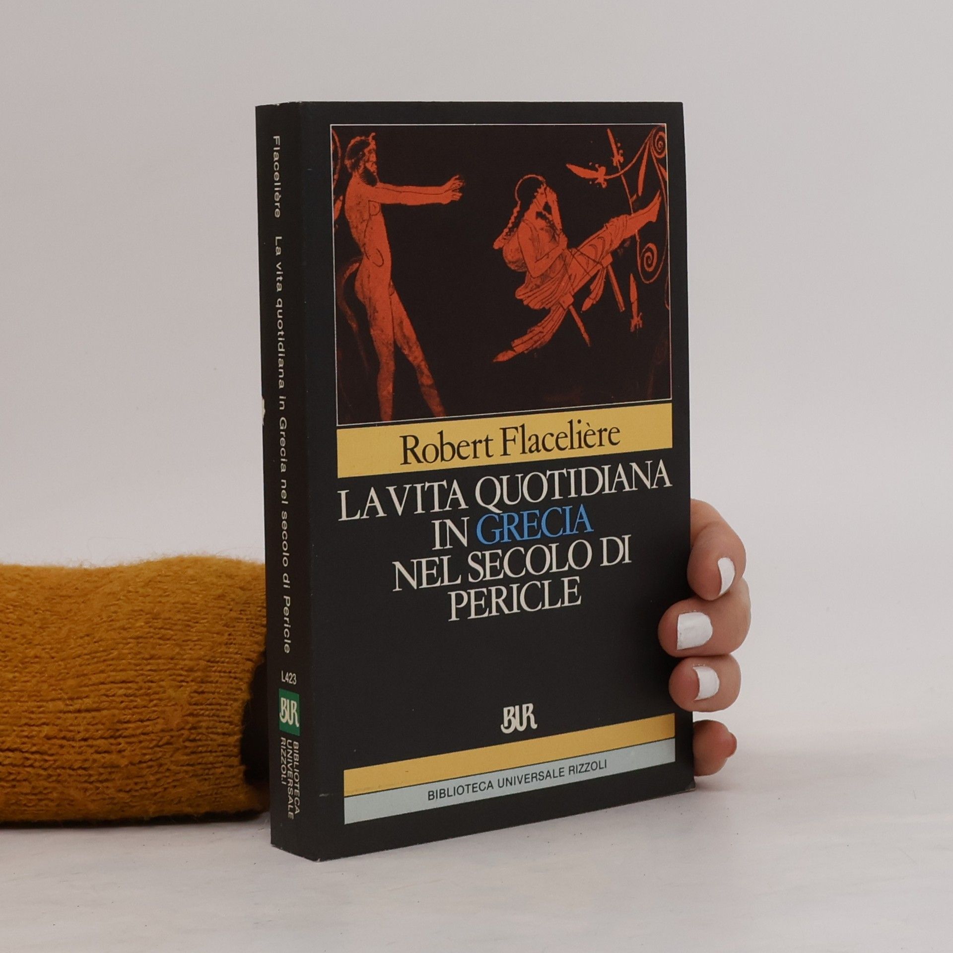 Robert Flacelière Biblioteca Universale Rizzoli: La vita quotidiana in Grecia nel secolo di Pericle