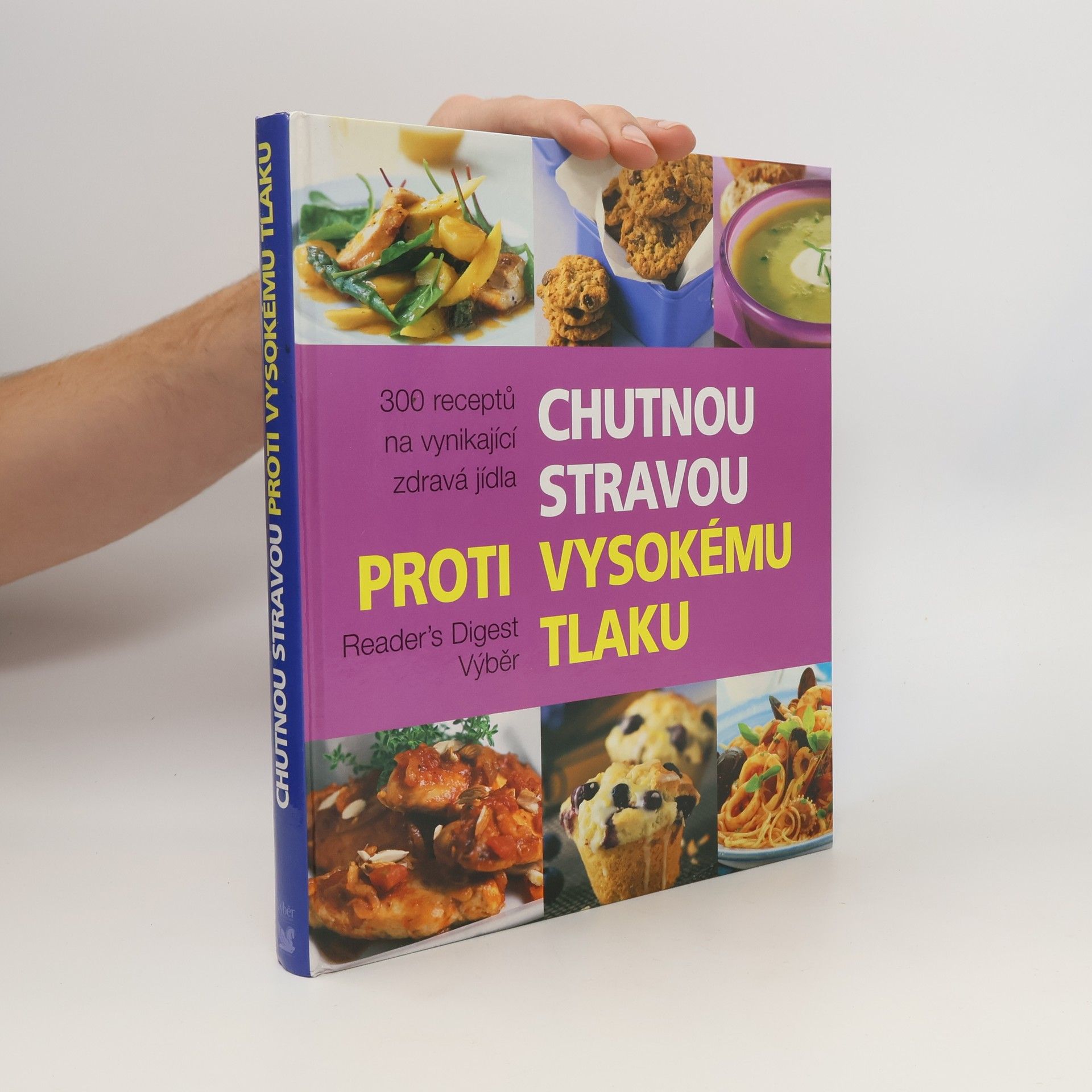 Kolektiv autorů Chutnou stravou proti vysokému tlaku : 300 receptů na vynikající zdravá jídla