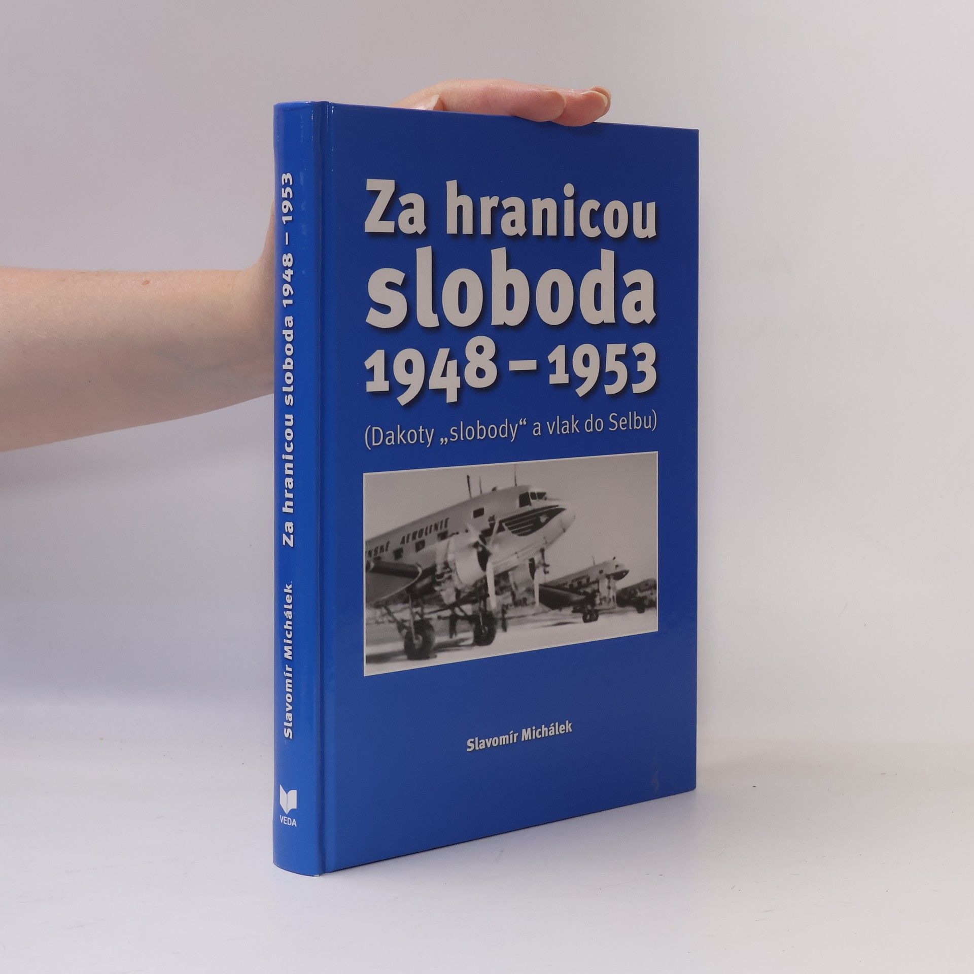 Slavomír Michálek Za hranicou sloboda 1948-1953 - Dakoty "slobody" a vlak do Selbu