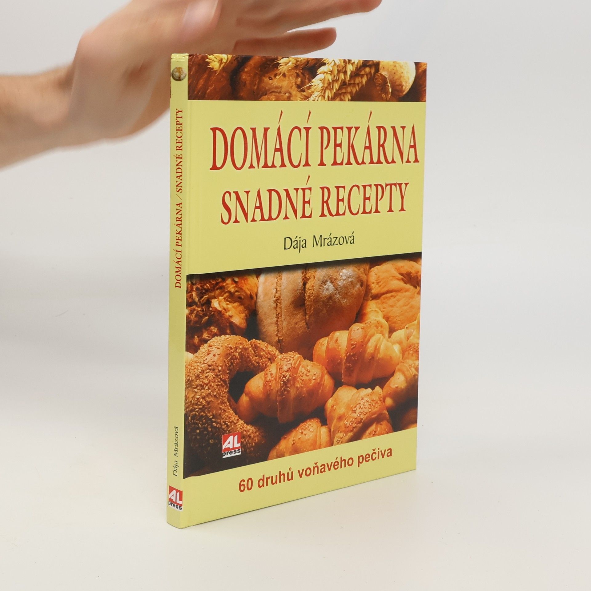 Dája Mrázová Domácí pekárna - snadné recepty - 60 druhů voňavého pečiva