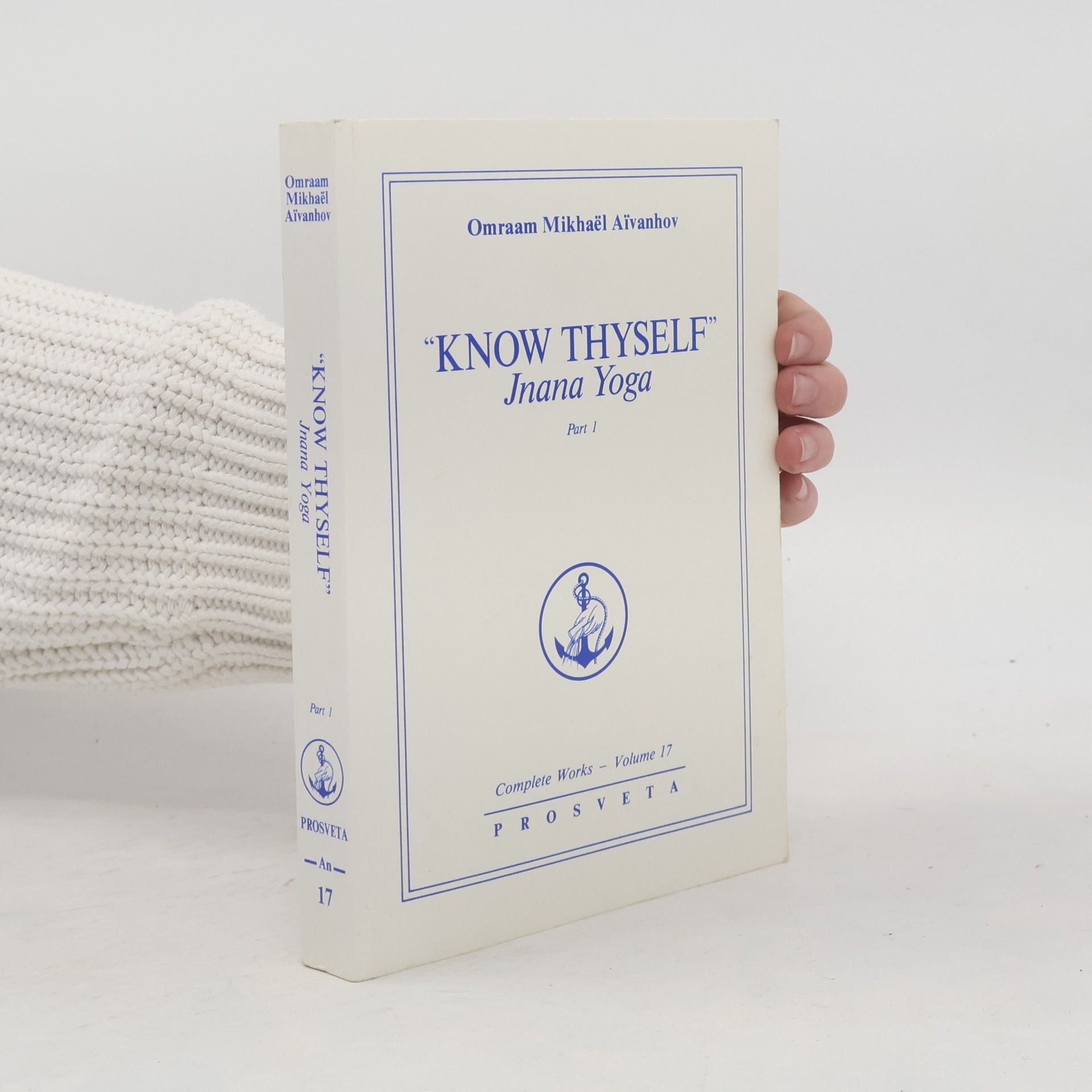 Omraam Mikhaël Aivanhov Know Thyself: Jnana Yoga Part 1 Volume 17