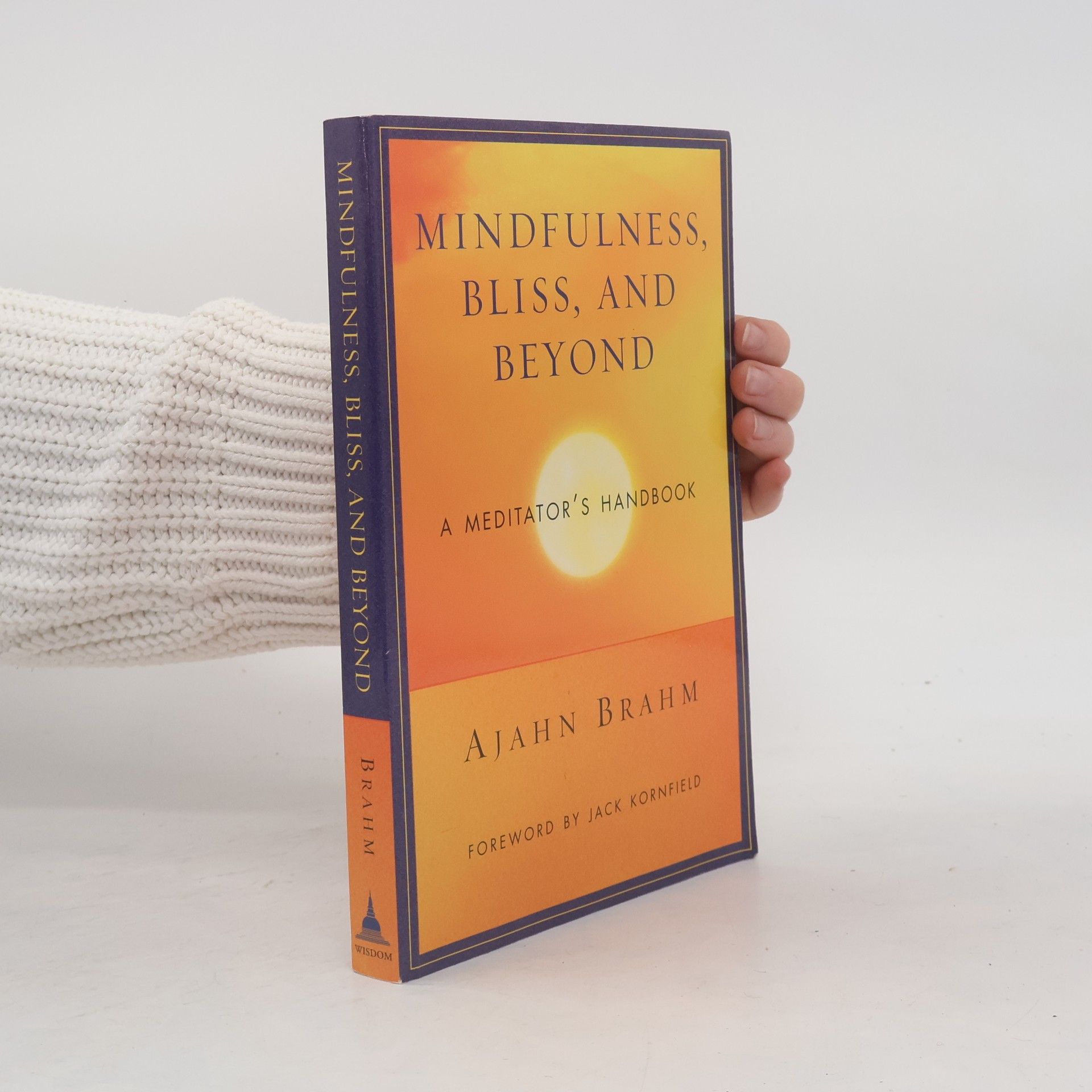 Ajahm Brahm Mindfulness, bliss, and beyond : a meditator's handbook