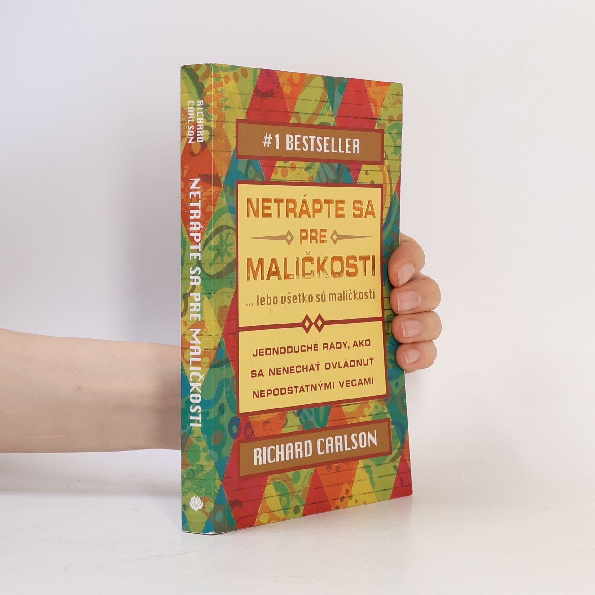 Richard Carlson Netrápte sa pre maličkosti ... lebo všetko sú maličkosti