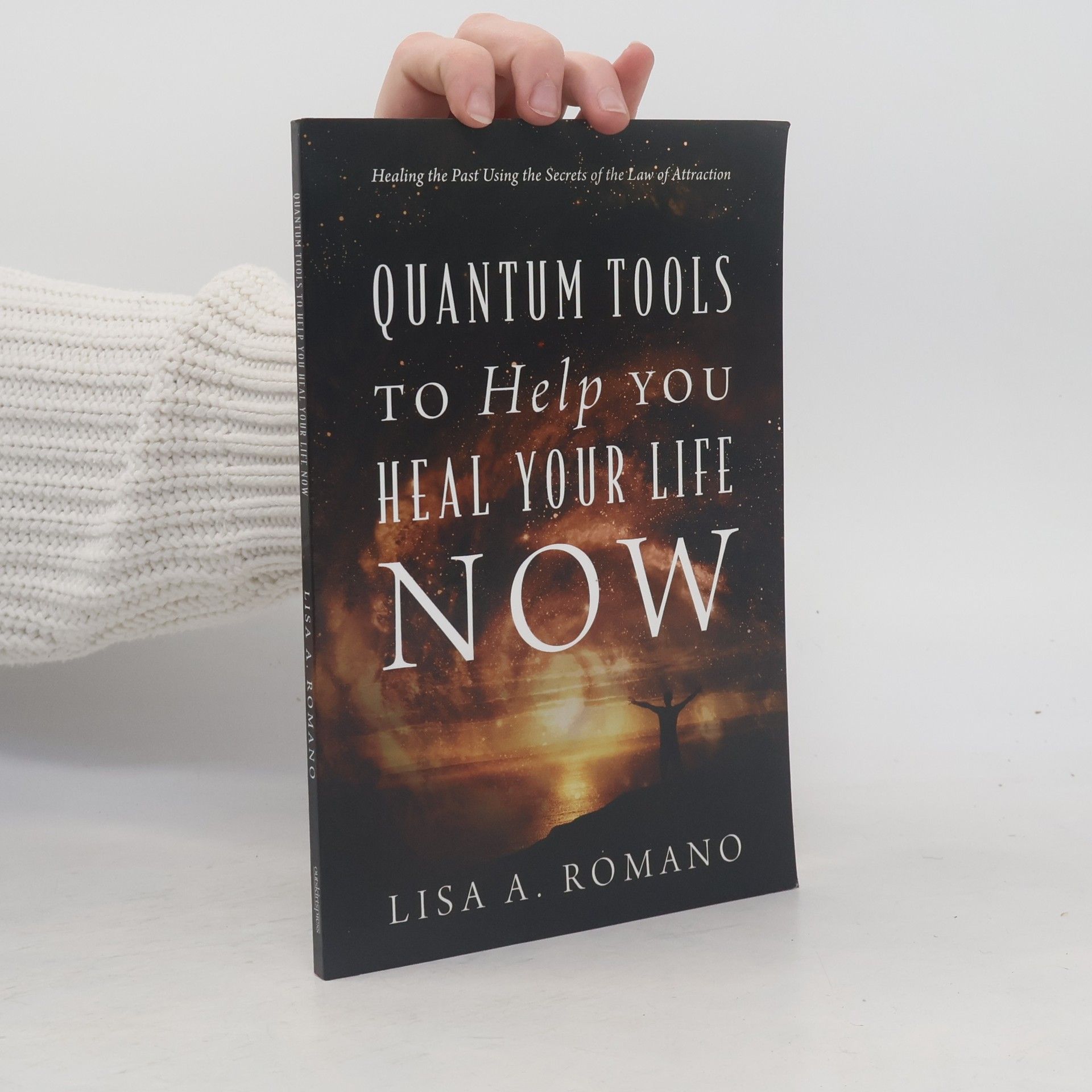 Lisa A. Romano Quantum Tools to Help You Heal Your Life Now