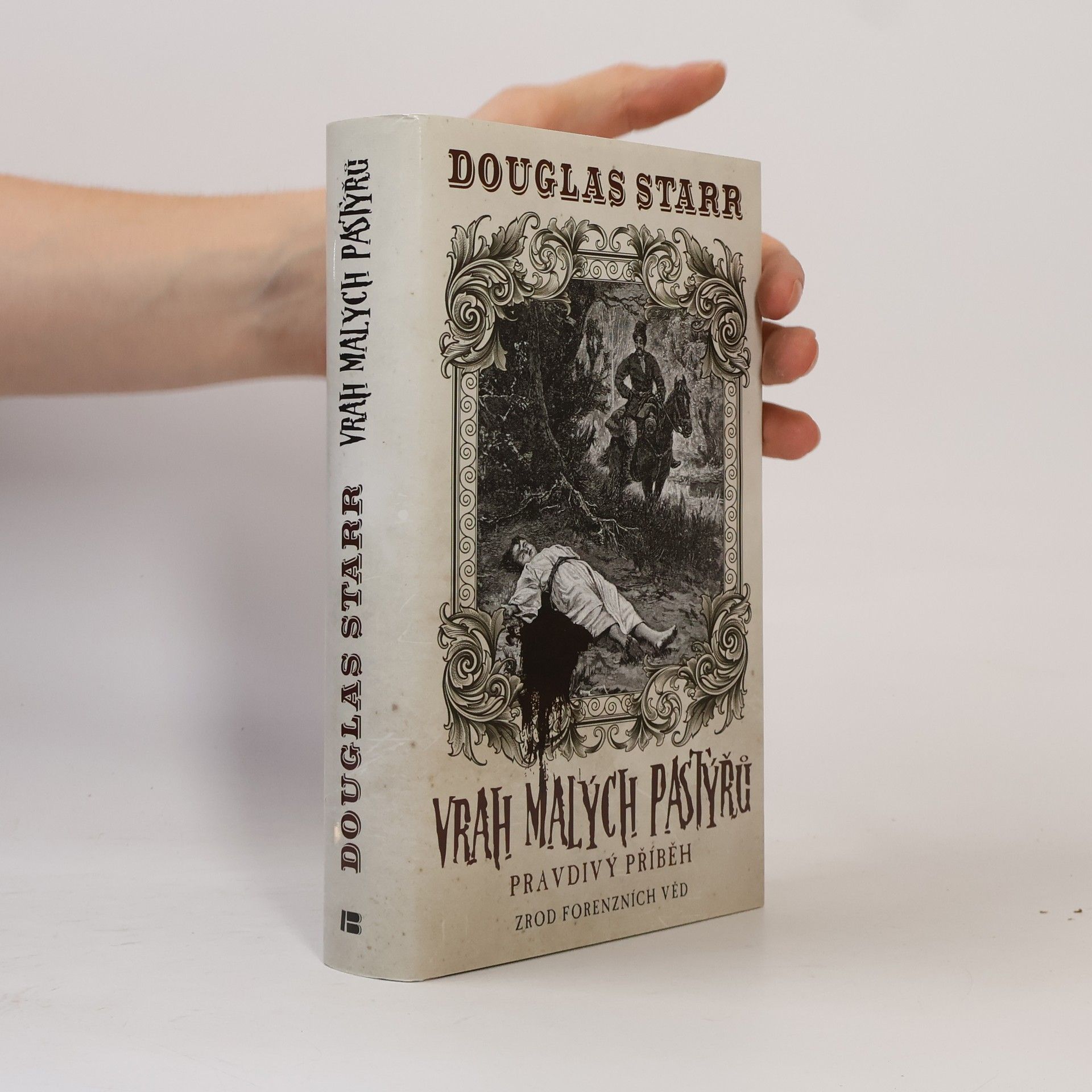 Douglas P. Starr Vrah malých pastýřů : pravdivý příběh: Zrod forenzních věd