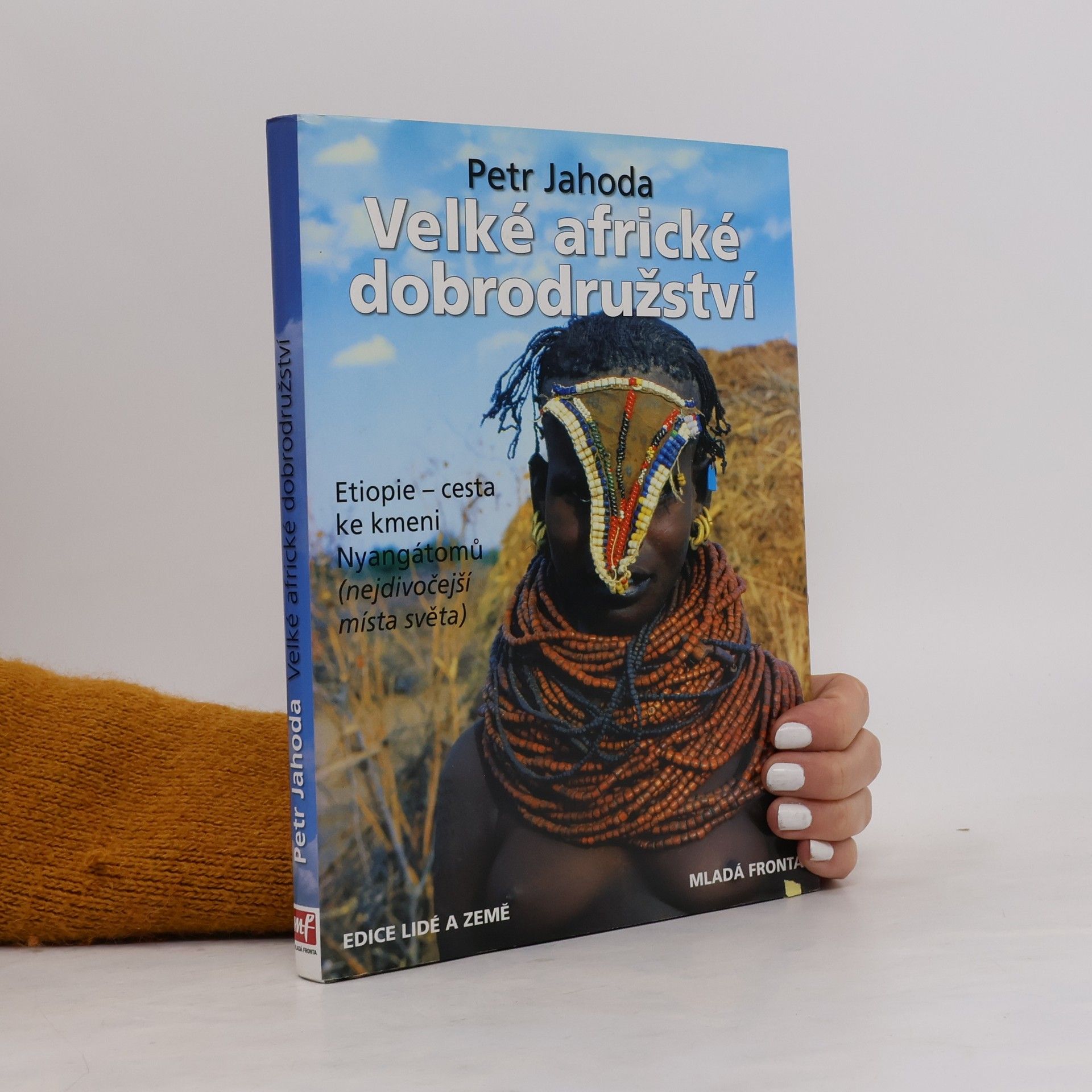 Petr Jahoda Velké africké dobrodružství : cesta ke kmeni Nyangátomů : nejdivočejší místa světa