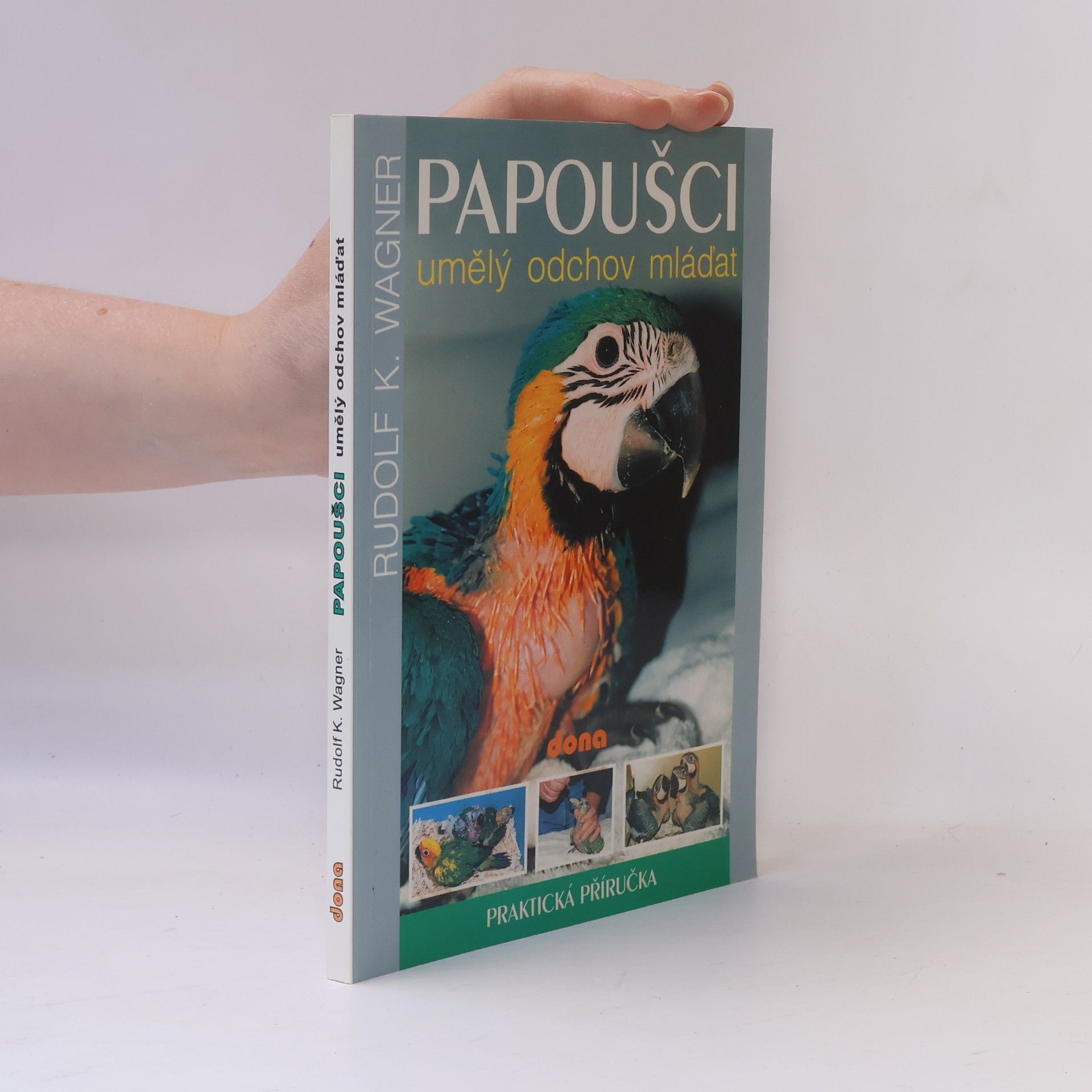 Rudolf K. Wagner Papoušci: Umělý odchov mláďat