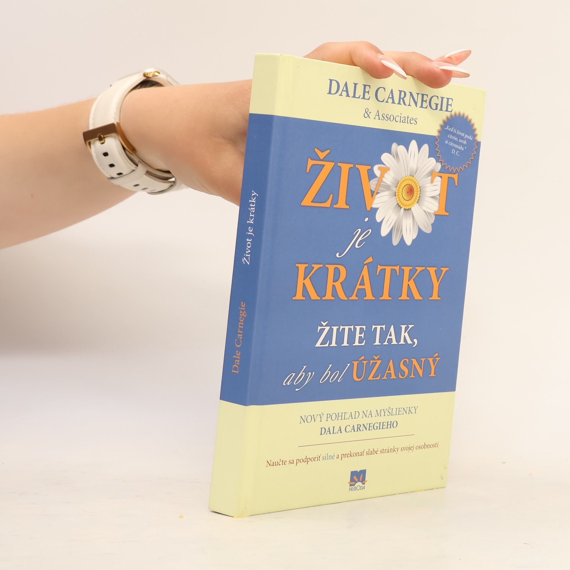 Dale Carnegie Život je krátky žite tak, aby bol úžasný