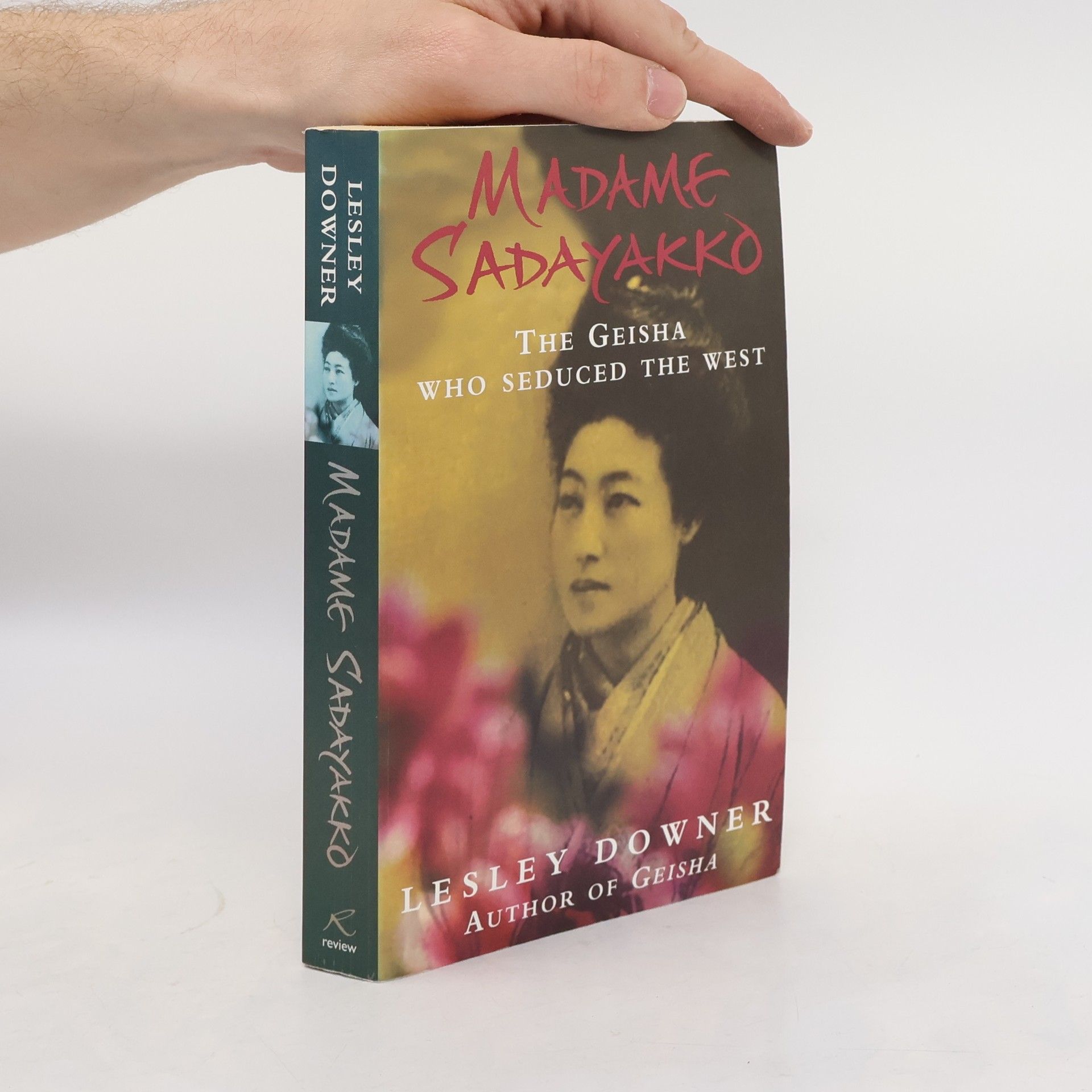 Lesley Downer Madame Sadayakko : The Geisha Who Seduced the West