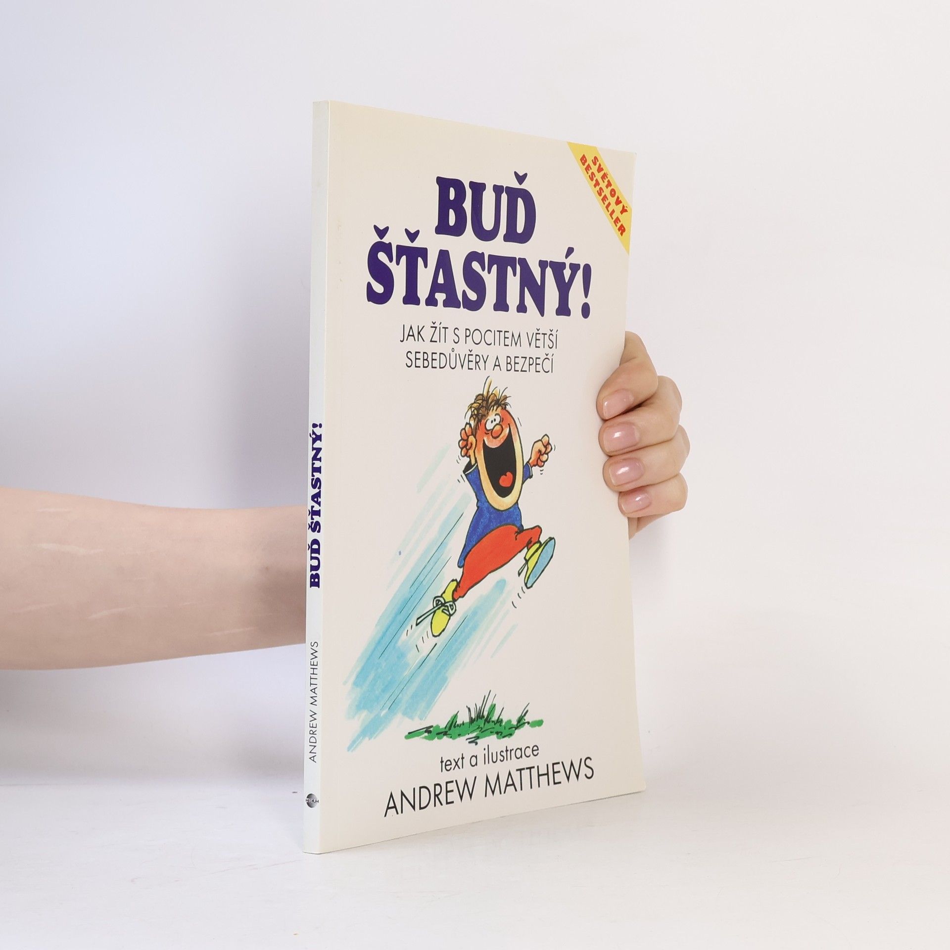 Andrew Matthews Buď šťastný! : jak žít s pocitem větší sebedůvěry a bezpečí