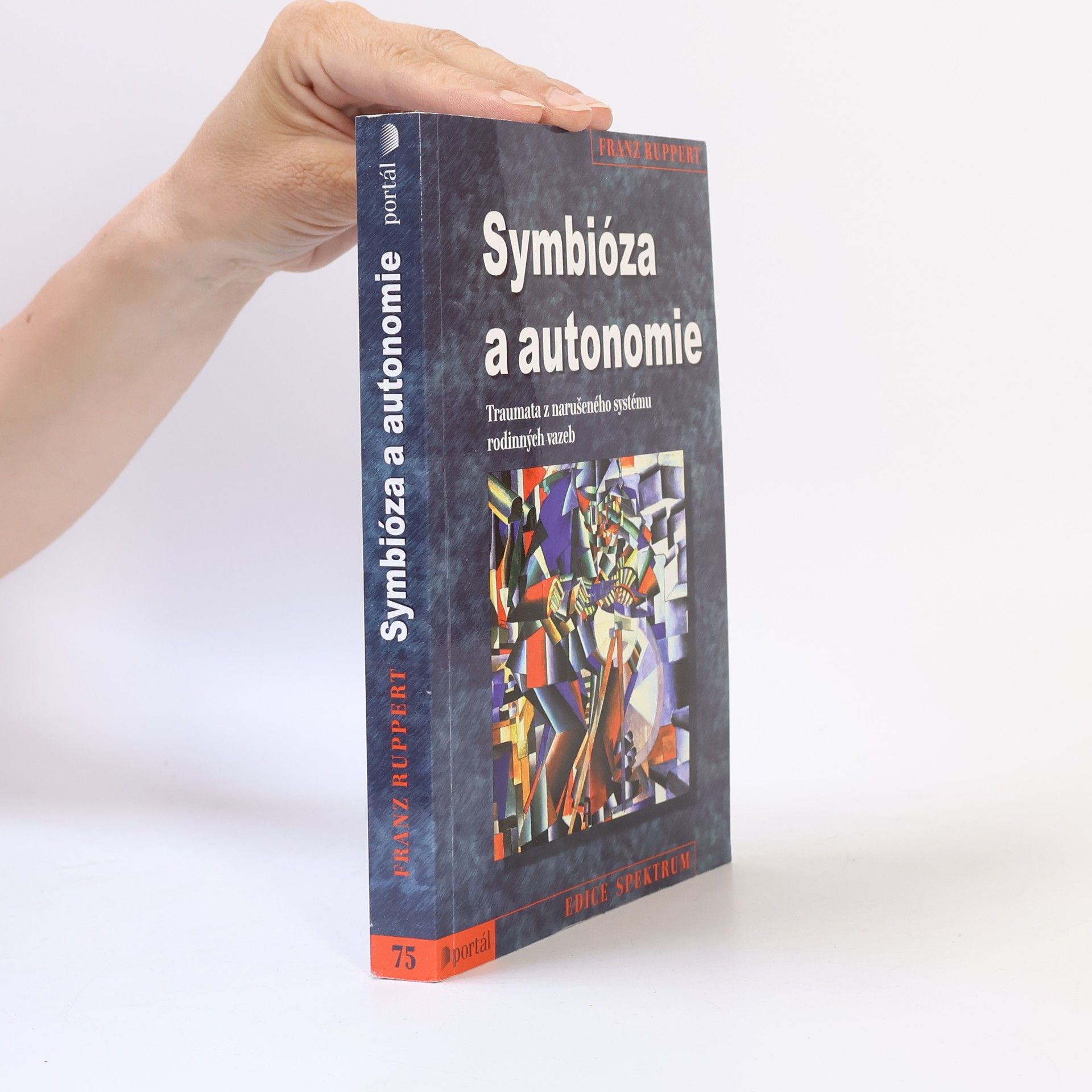 Franz Ruppert Symbióza a autonomie : traumata z narušeného systému rodinných vazeb