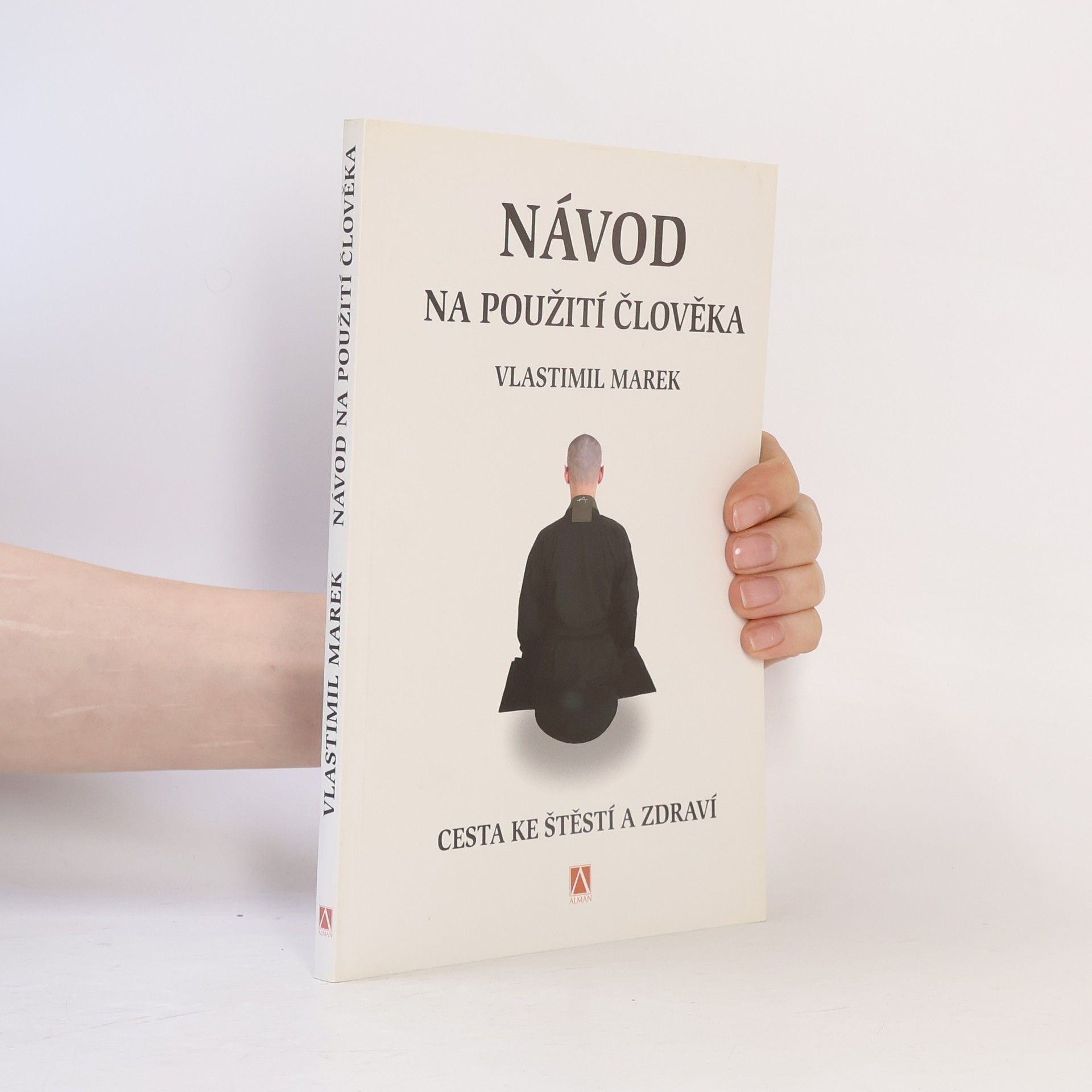 Vlastimil Marek Návod na použití člověka. Cesta ke štěstí a zdraví