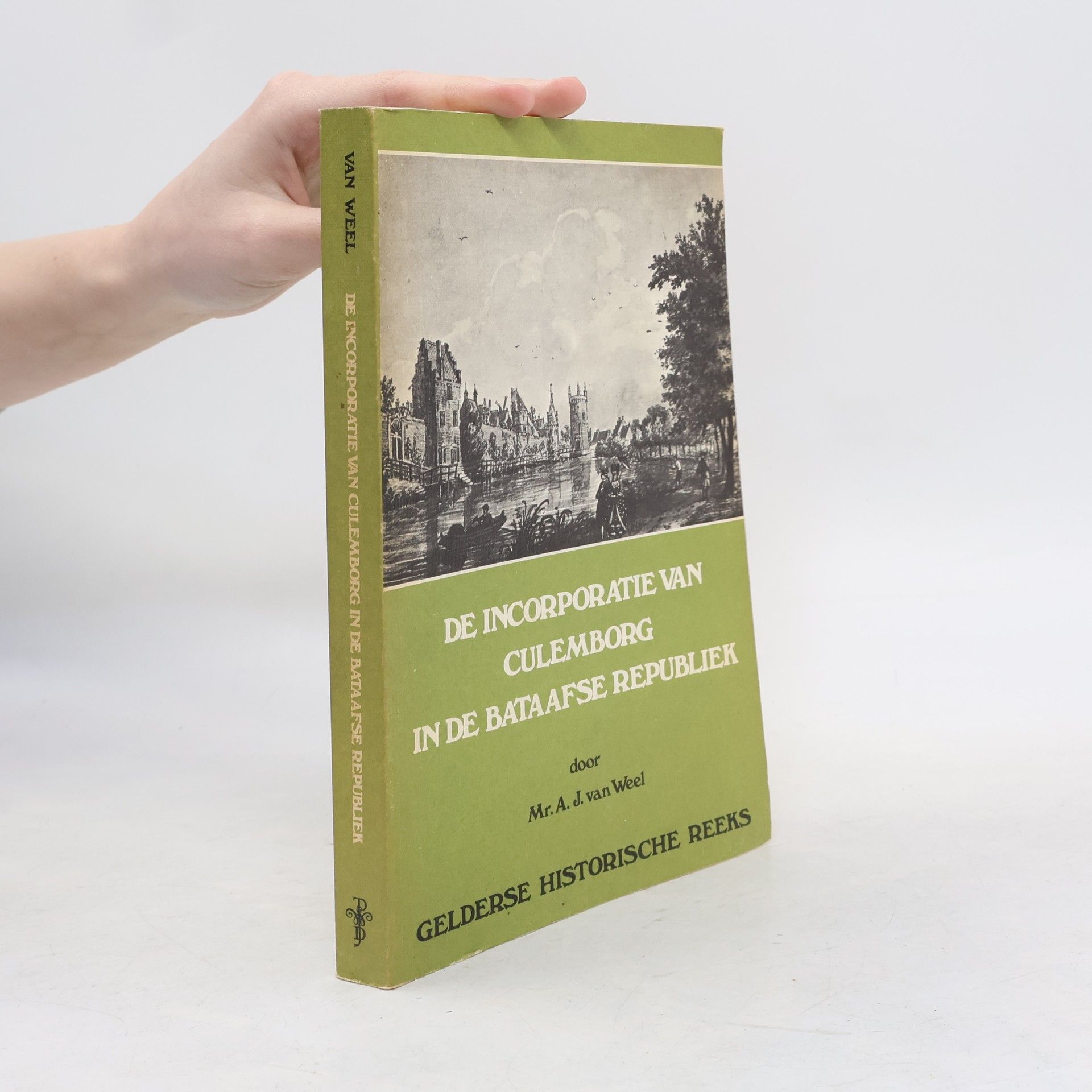 A. J. van Weel Gelderse historische reeks: De incorporatie van Culemborg in de Bataafse Republiek