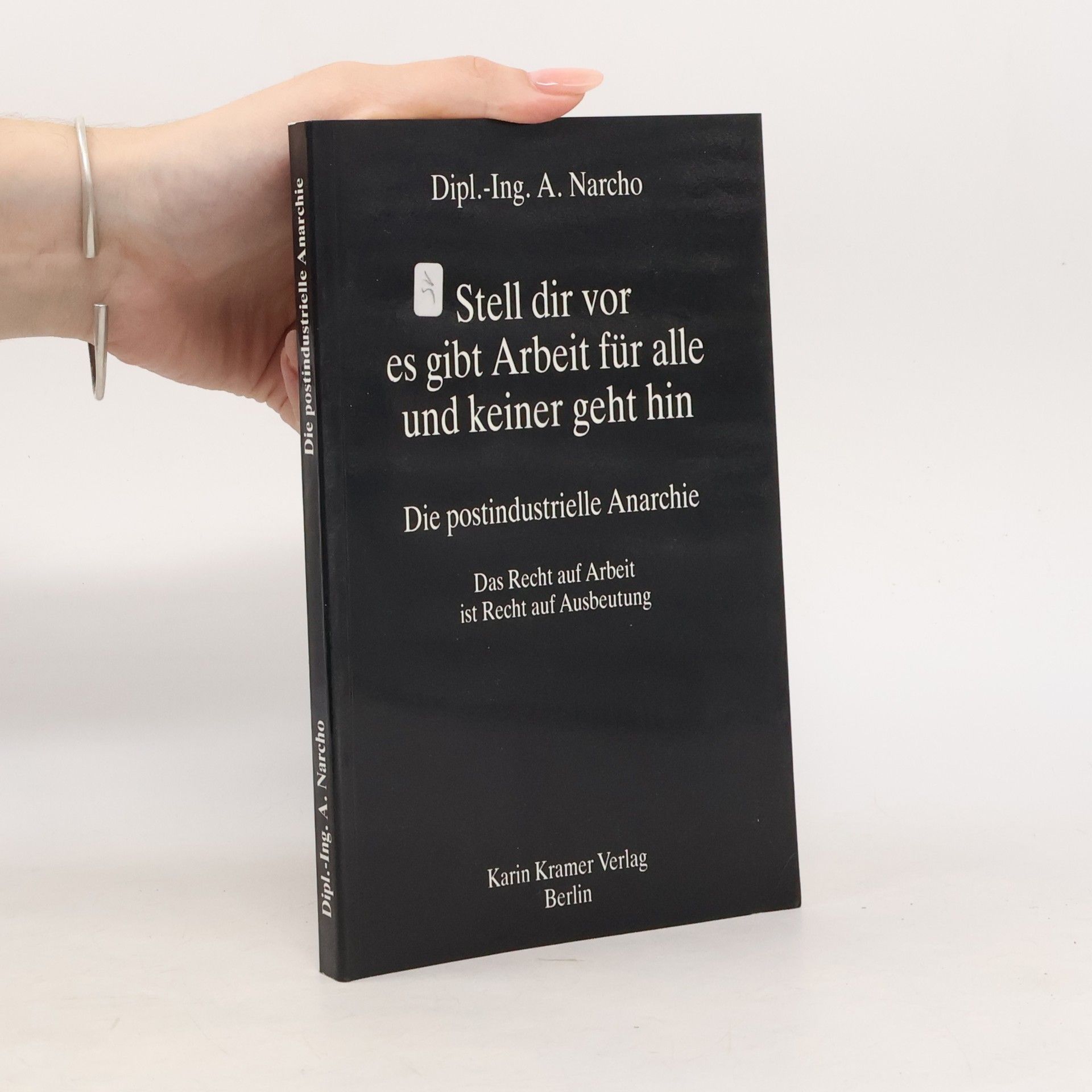 A. Narcho Stell dir vor, es gibt Arbeit für alle, und keiner geht hin
