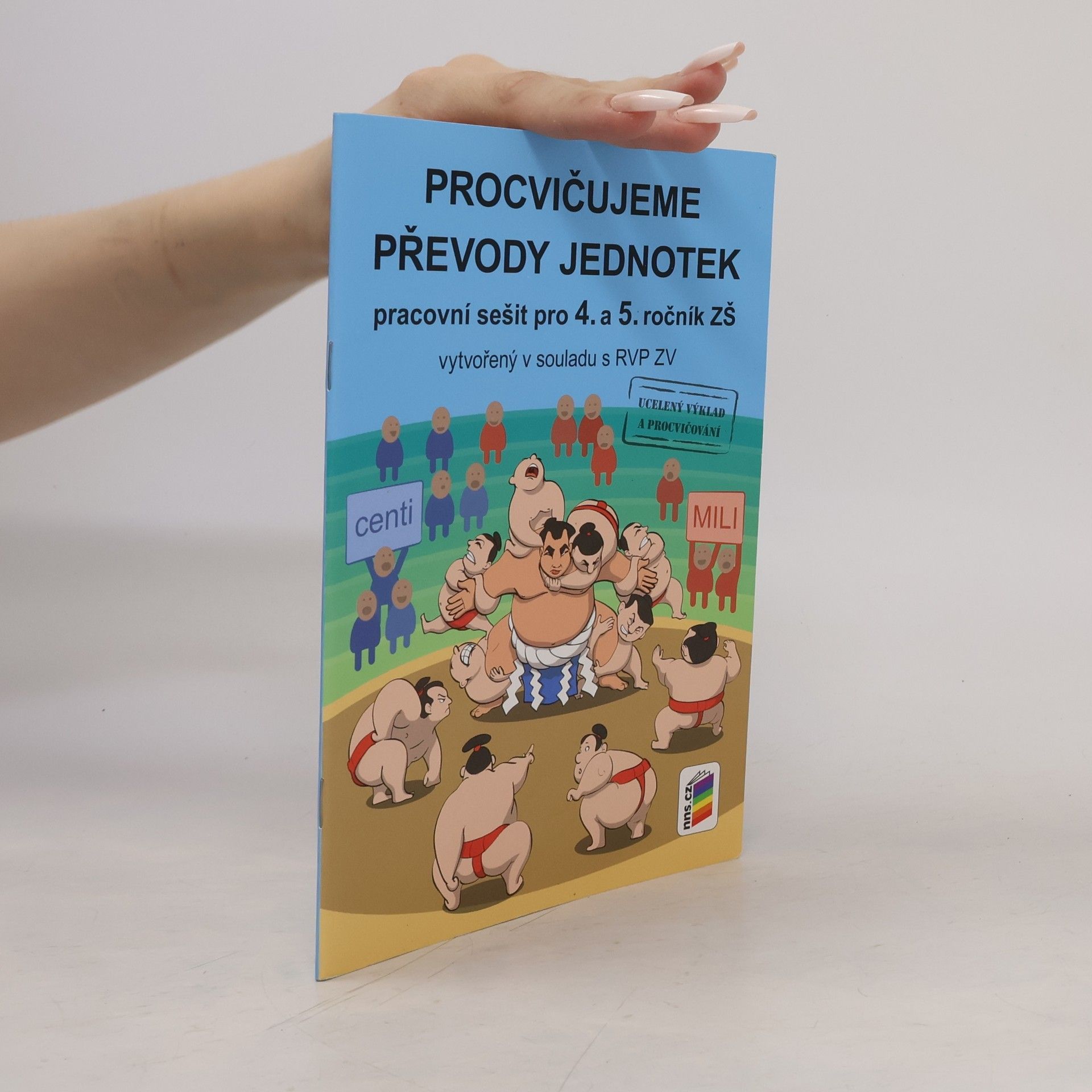František Novák Procvičujeme převody jednotek. Pracovní sešit pro 4. a 5. ročník ZŠ vytvořený v souladu s RVP ZV