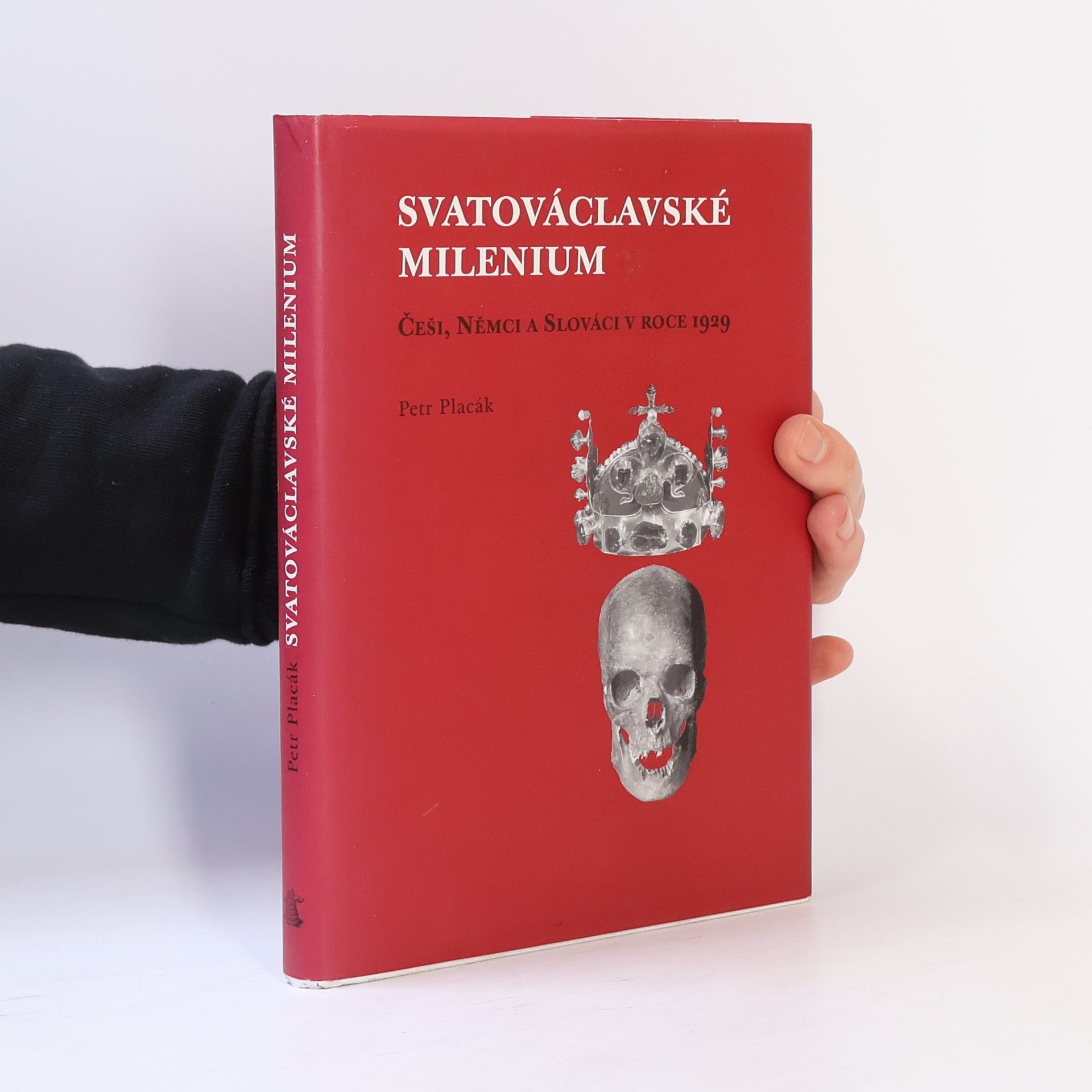 Petr Placák Svatováclavské milenium. Češi, Němci a Slováci v roce 1929
