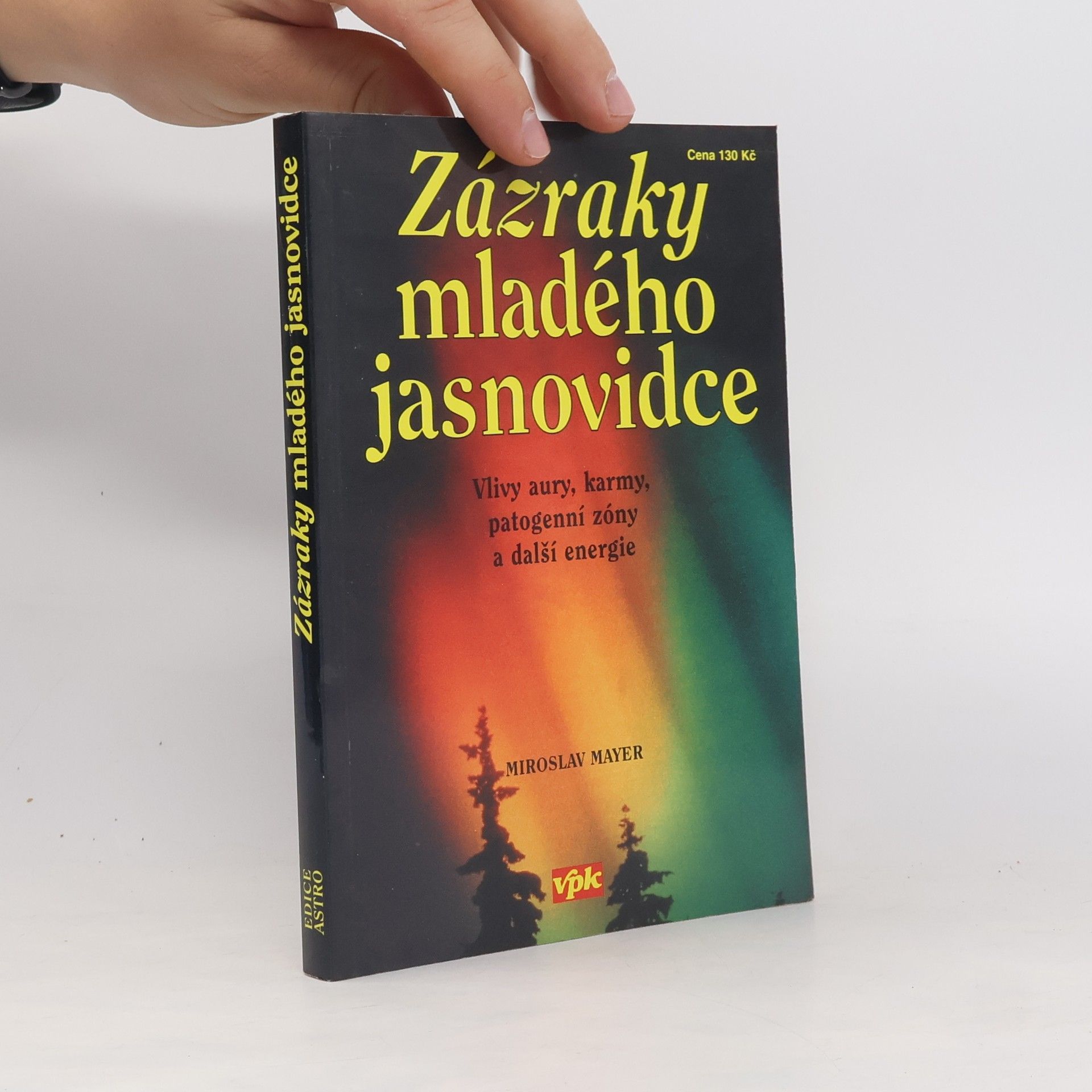 Miroslav Mayer Zázraky mladého jasnovidce : vlivy aury, karmy, patogenní zóny a další energie