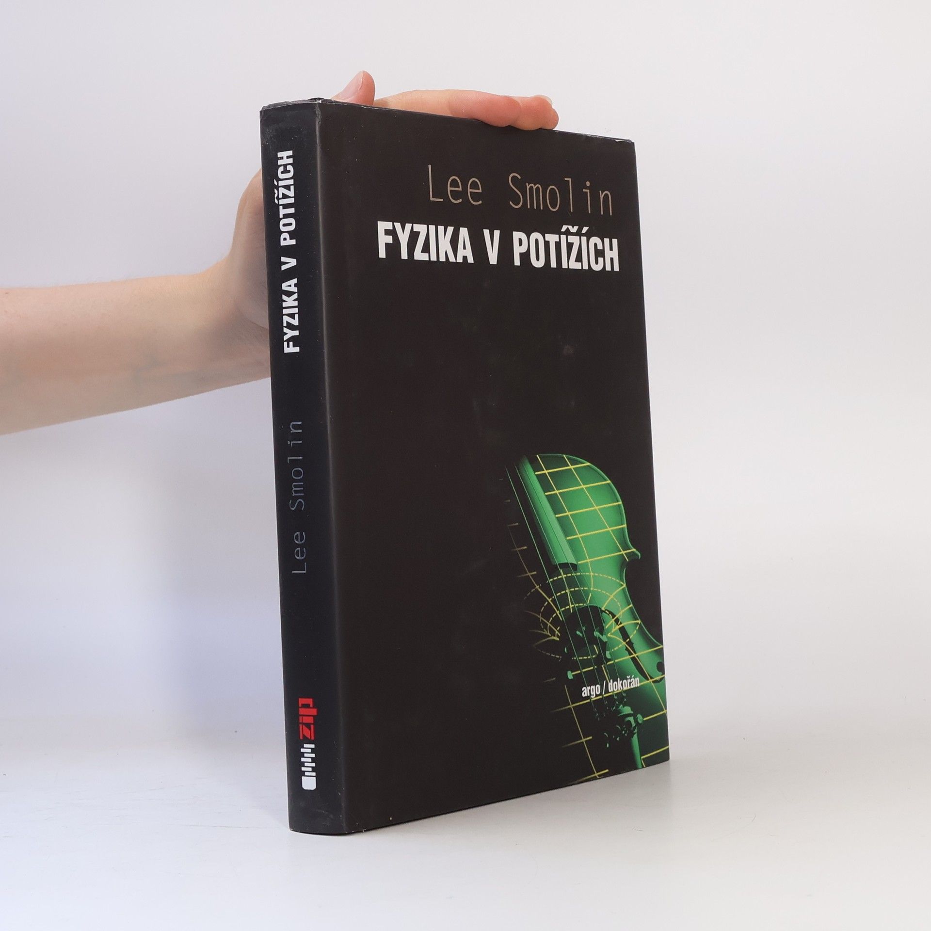 Lee Smolin Fyzika v potížích. Vzestup teorie strun, úpadek vědecké metody a co bude dál