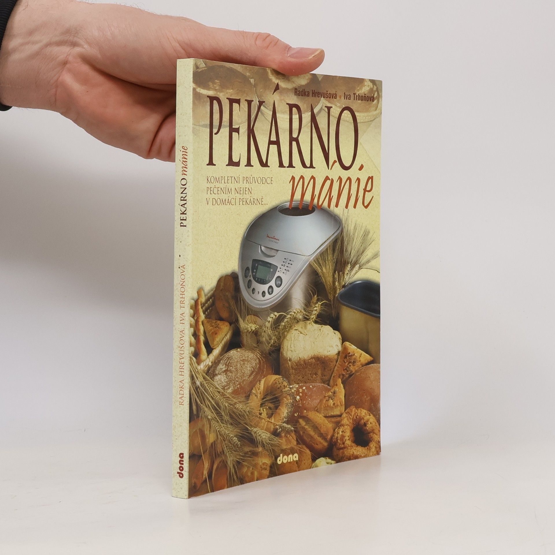 Radka Hrevušová Pekárnománie. Kompletní průvodce pečením nejen v domácí pekárně...