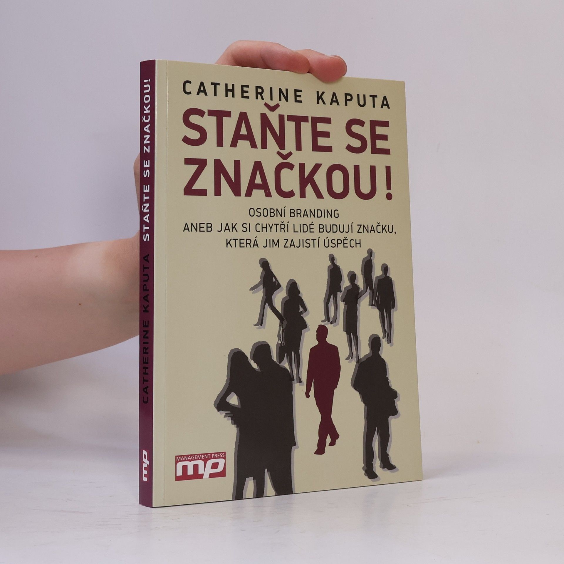 Catherine Kaputa Staňte se značkou! : osobní branding, aneb, jak si chytří lidé budují značku, která jim zajistí úspěch
