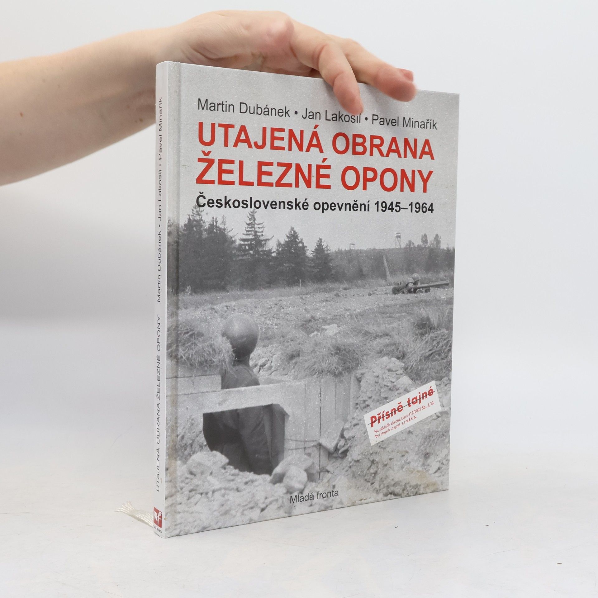 Martin Dubánek Utajená obrana železné opony. Československé opevnění 1945-1964