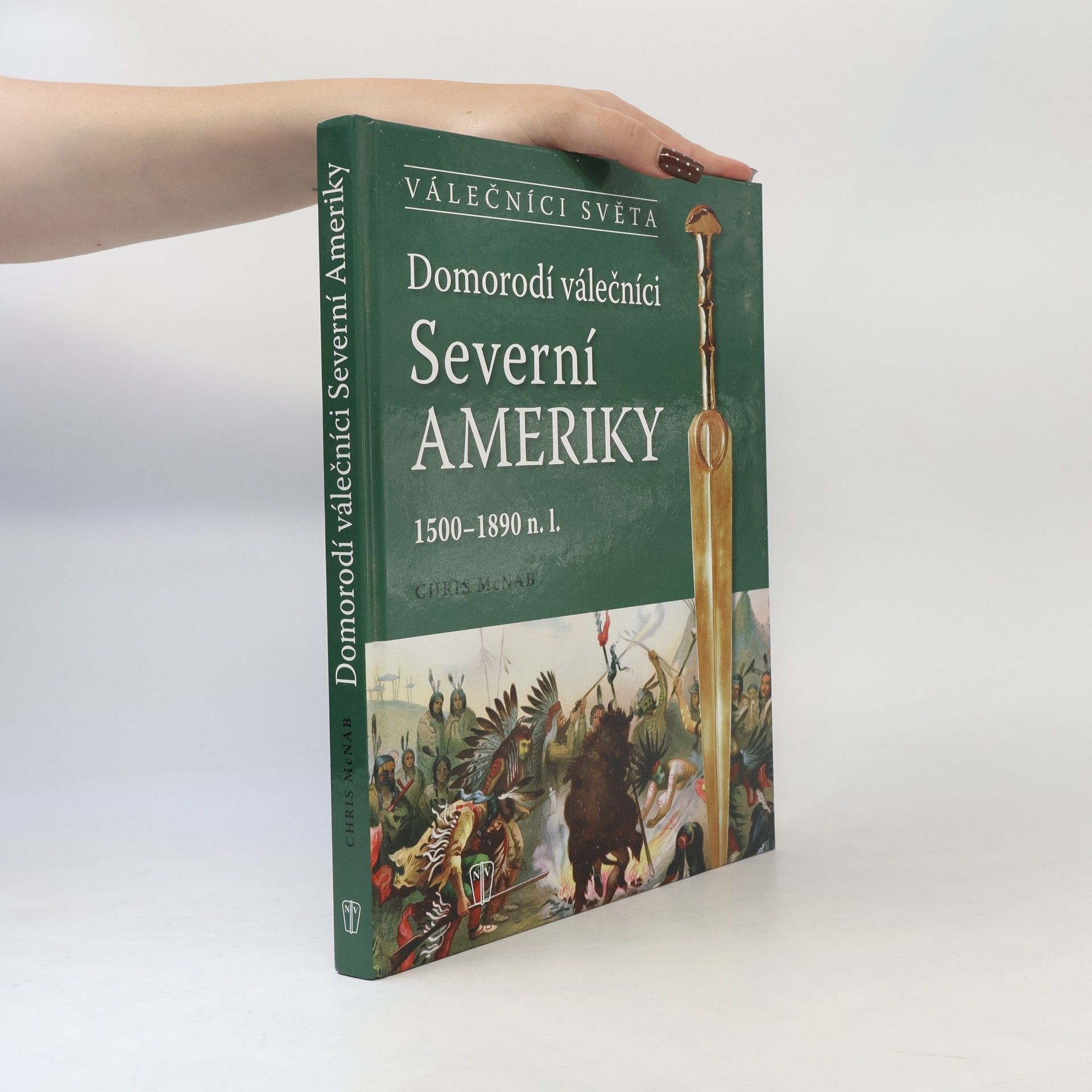 Chris McNab Domorodí válečníci Severní Ameriky : 1500-1890 n.l.