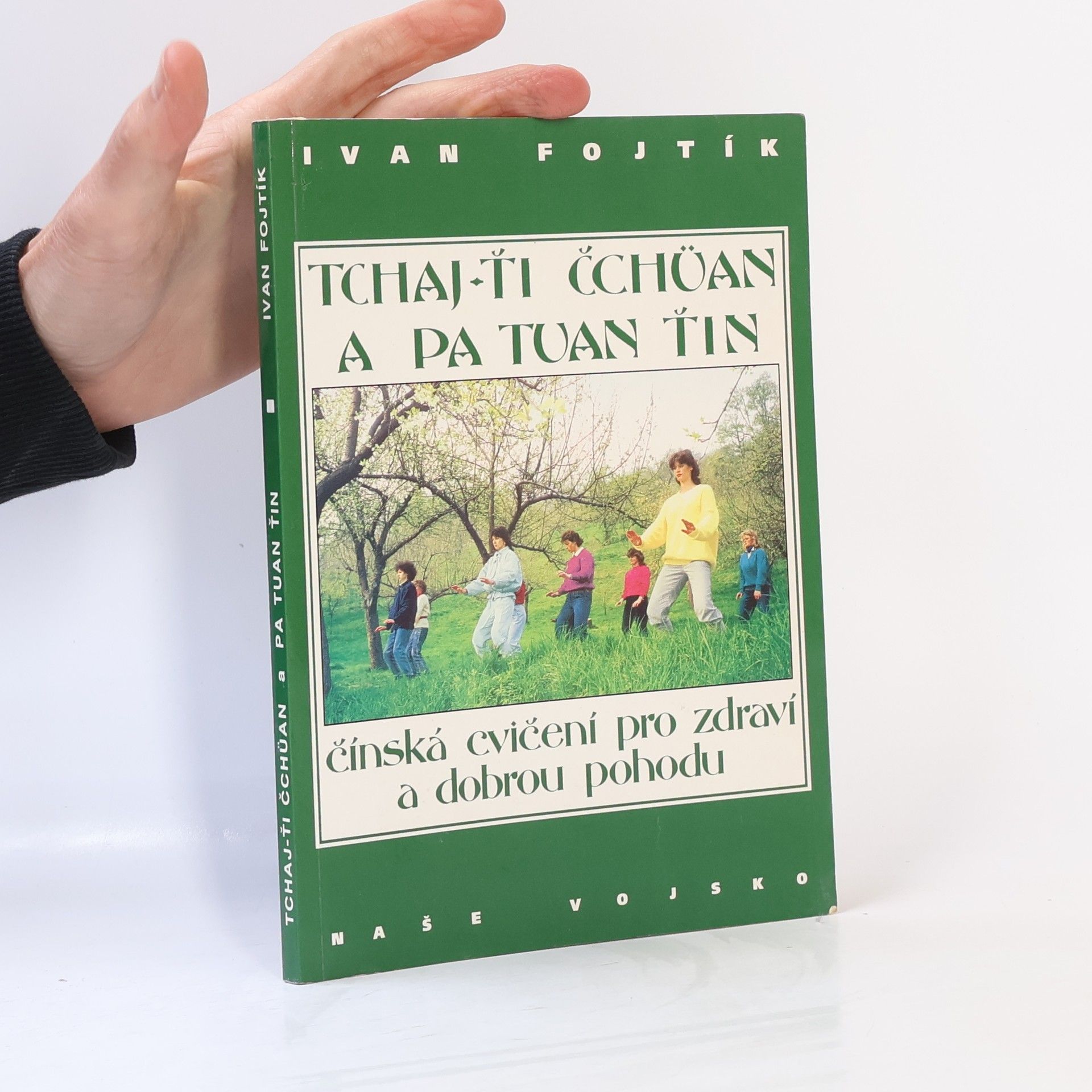 Ivan Fojtík Tchaj-ťi čchüan a pa tuan ťin. Čínská cvičení pro zdraví a dobrou pohodu