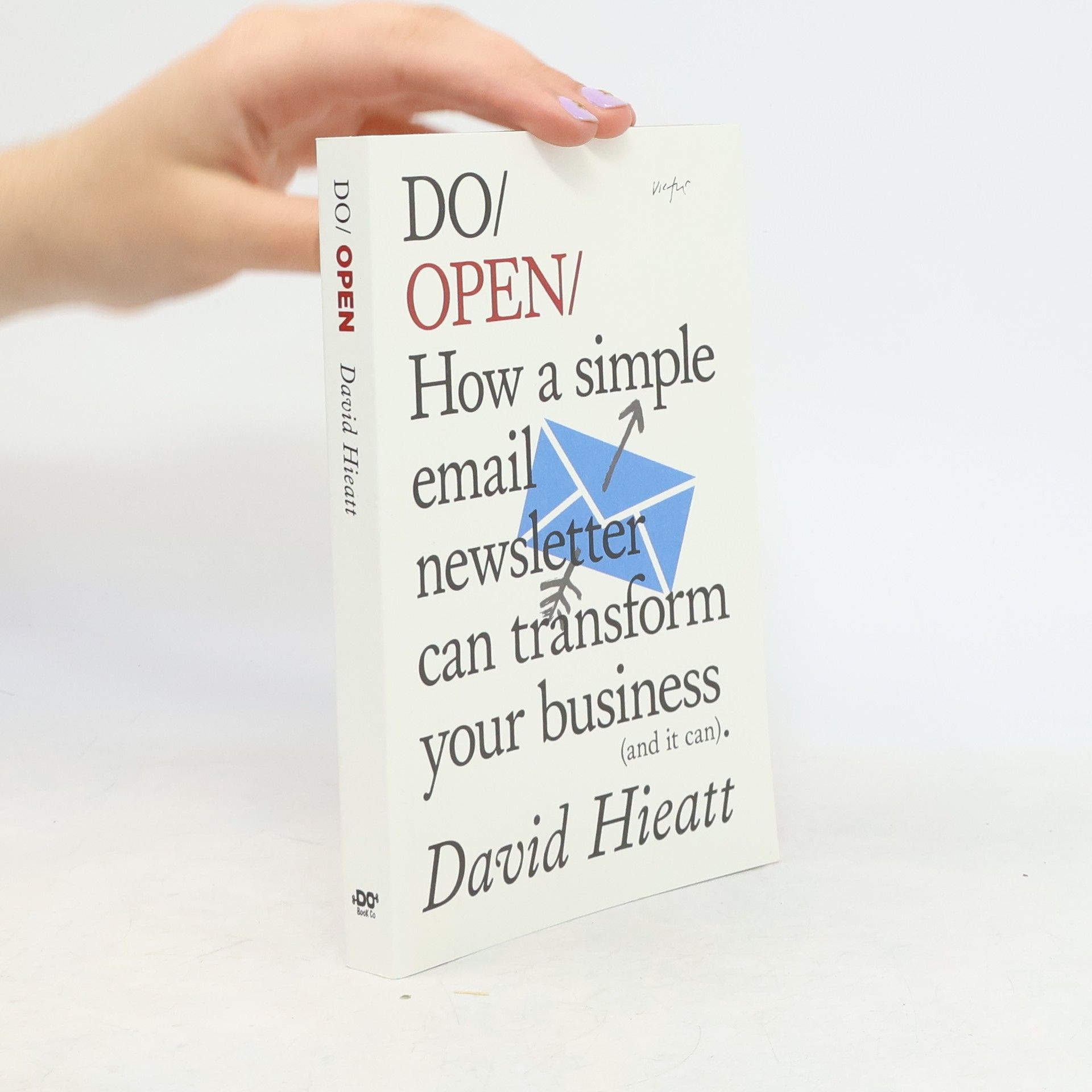 David Hieatt Do open. How a simple newsletter can transform your business (and it can)