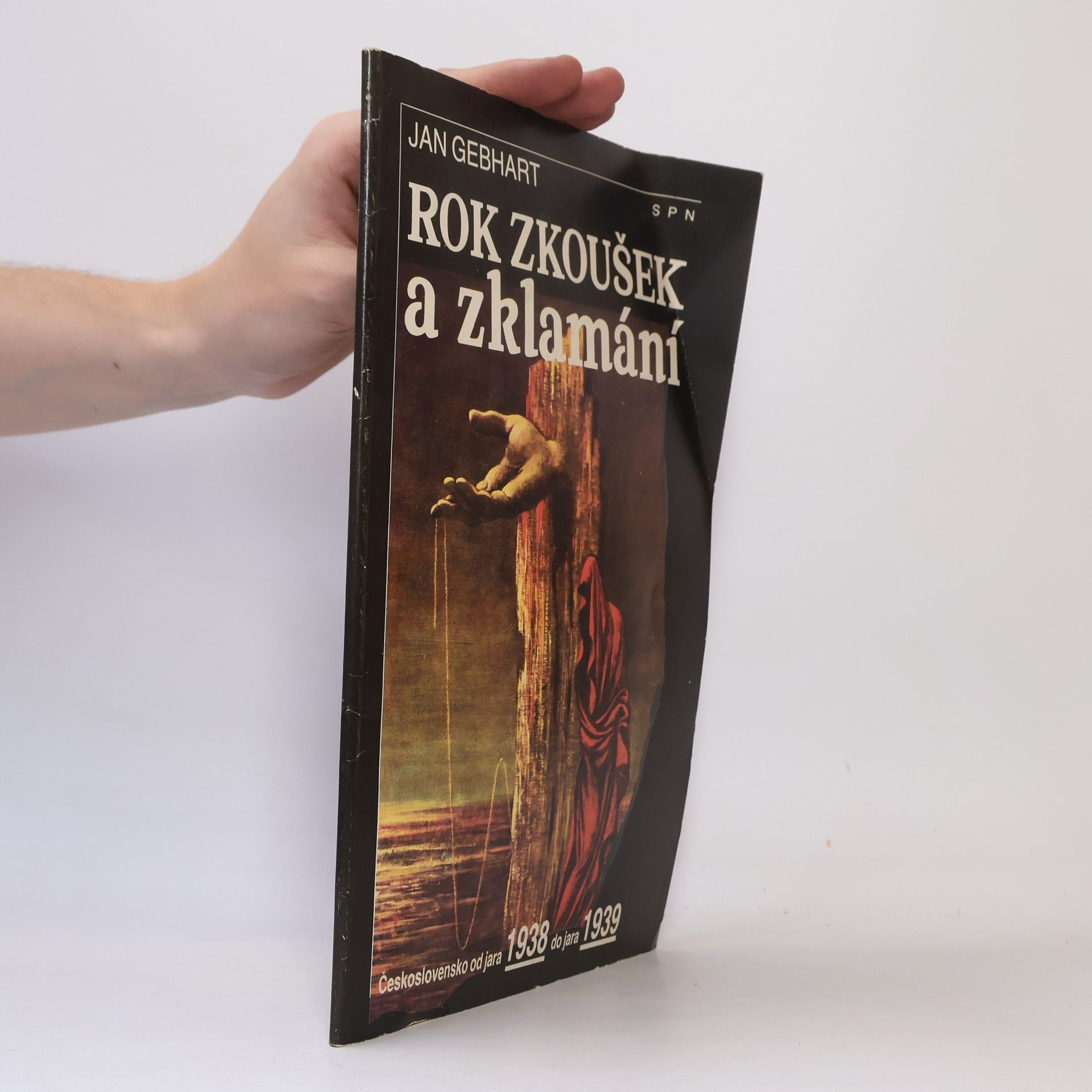 Jan Gebhart Rok zkoušek a zklamání : Československo od jara 1938 do jara 1939