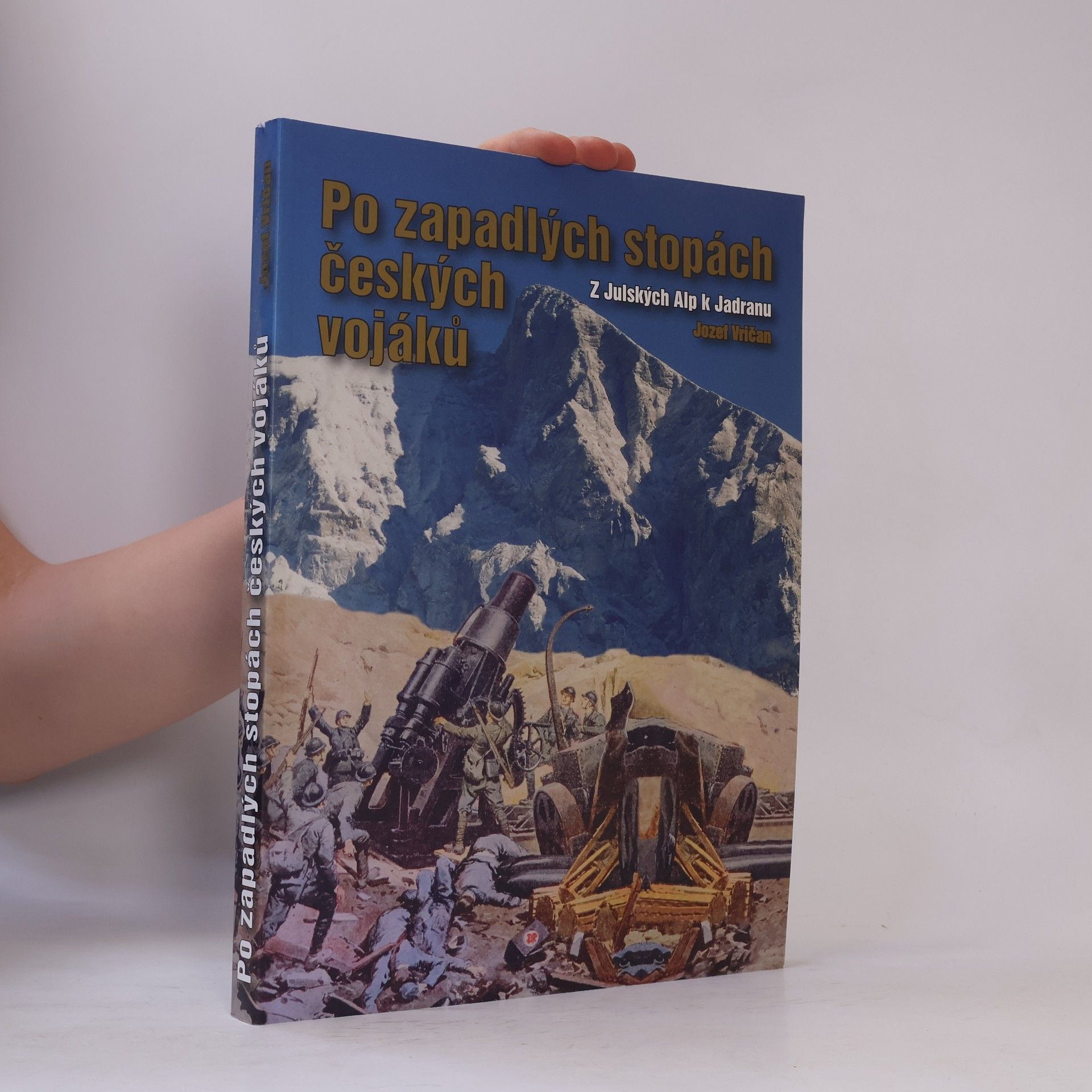 Jozef Vričan Po zapadlých stopách českých vojáků: z Julských Alp k Jadranu