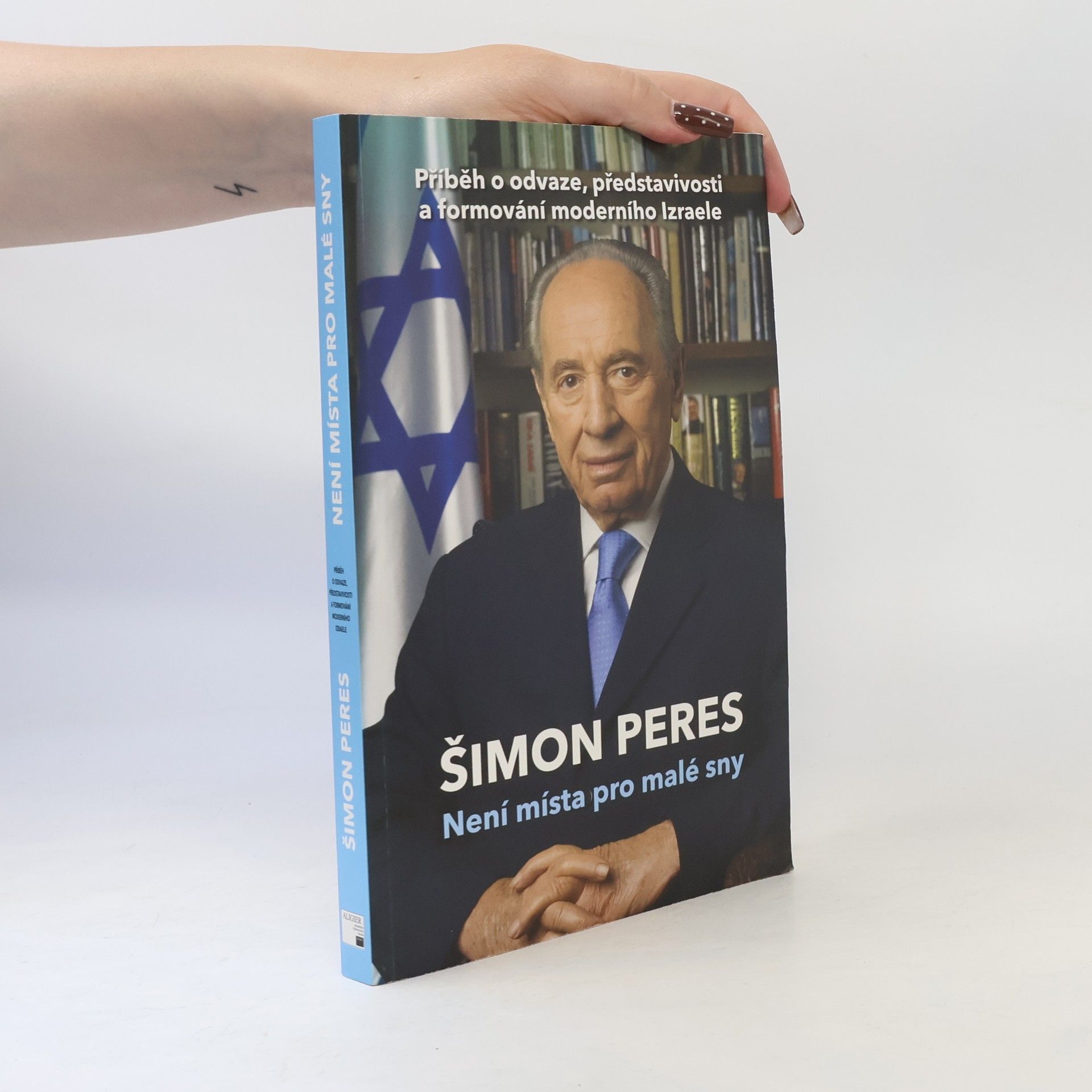 Schimon Peres Není místa pro malé sny: Příběh o odvaze, představivosti a formování moderního Izraele