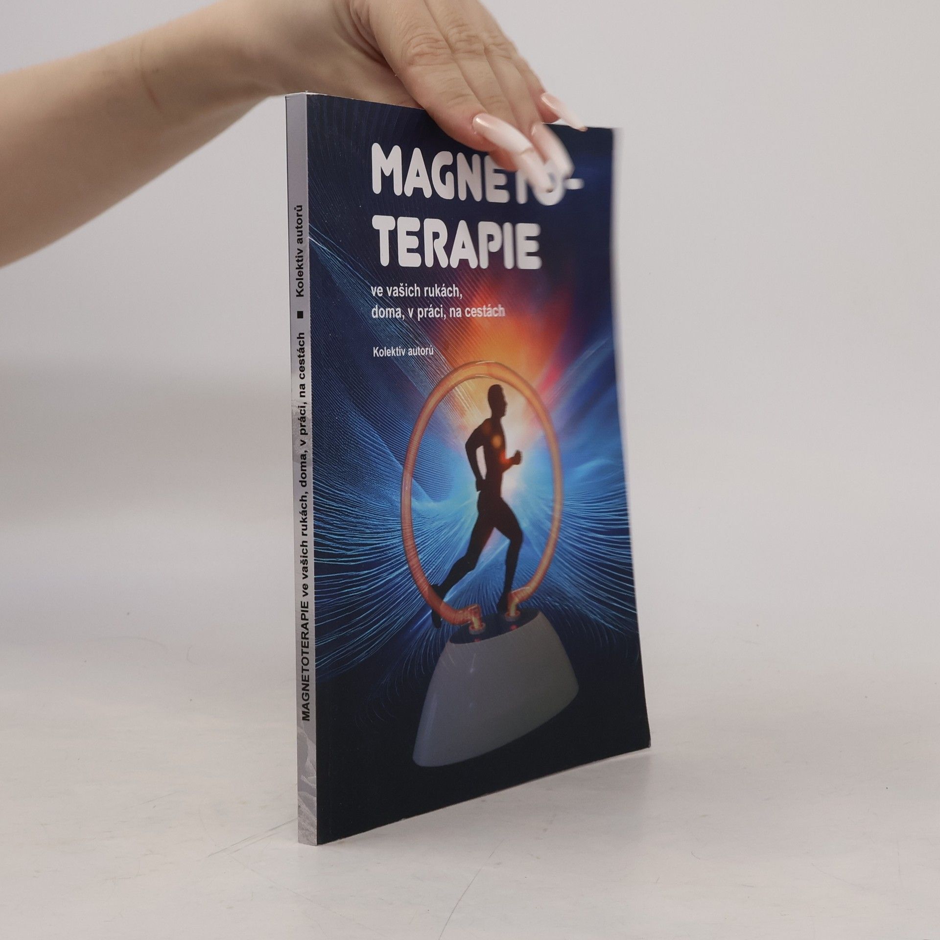 Kolektiv autorů Magnetoterapie : ve vašich rukách, doma, v práci, na cestách