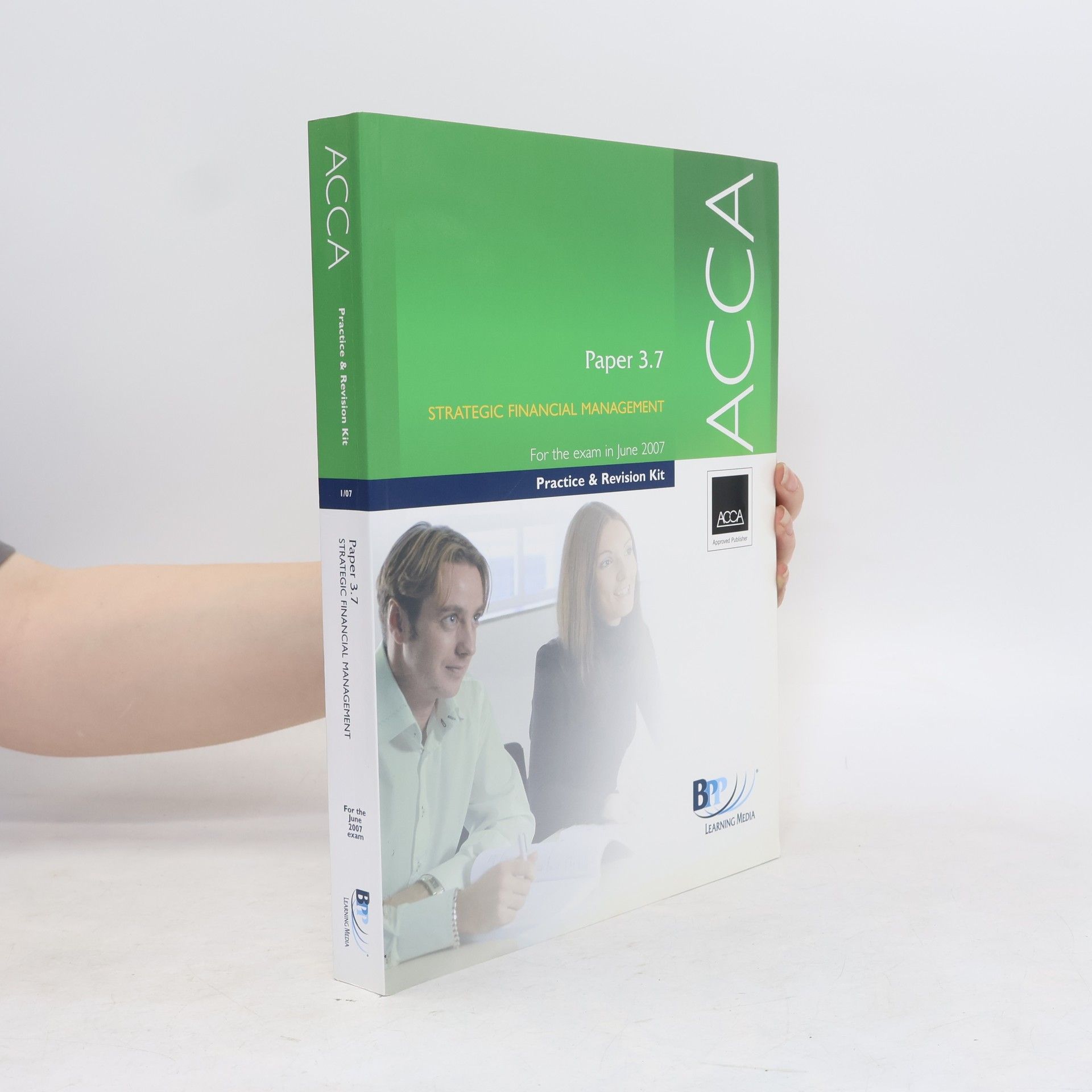 BPP LEARNING MEDIA. ACCA - 3.7 Strategic Financial Management 2007: Practice and Revision Kit - For the Exam in June 2007