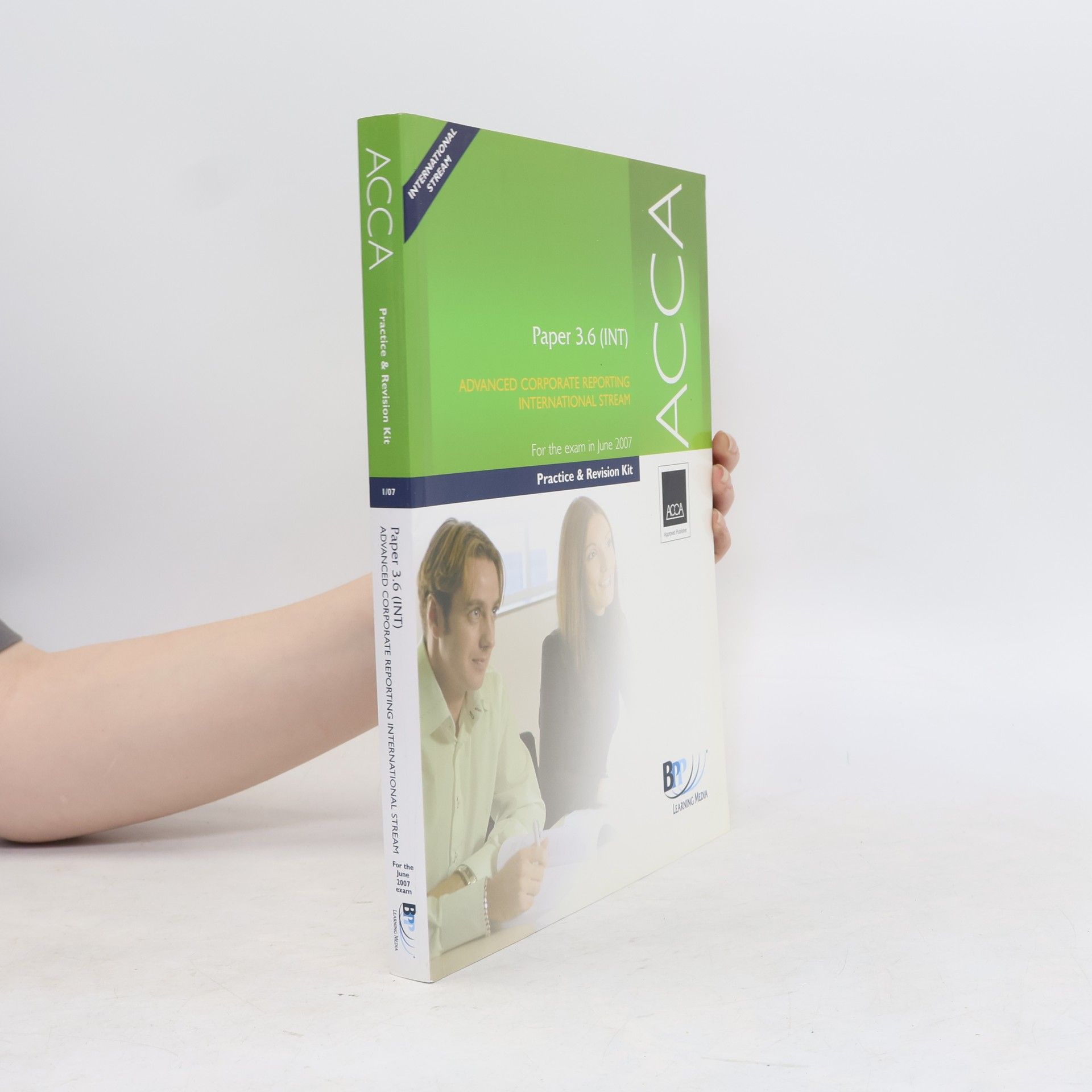 Association of Chartered Certified Accountants (Great Britain) ACCA International Stream - 1/07: ACCA - 3.6 Advanced Corporate Reporting (International) Practice & Revision Kit for the Exam in June 2007