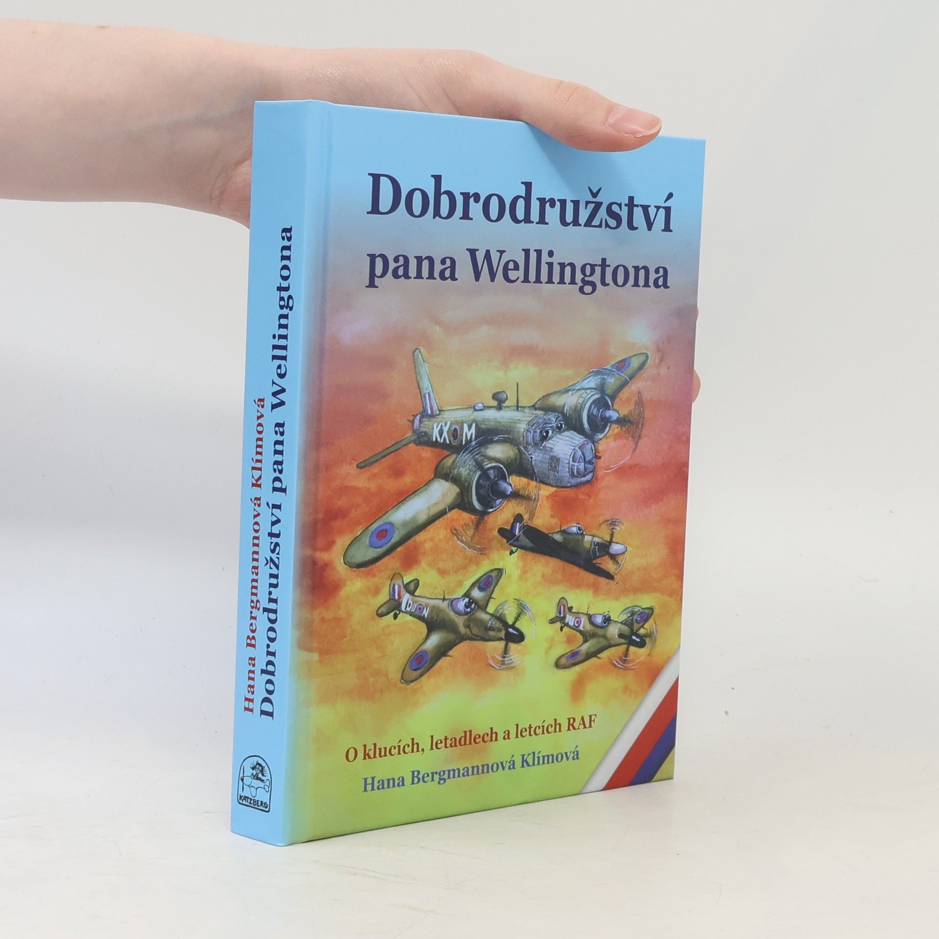 Hana Bergmannová Klímová Dobrodružství pana Wellingtona. O klucích, letadlech a letcích RAF