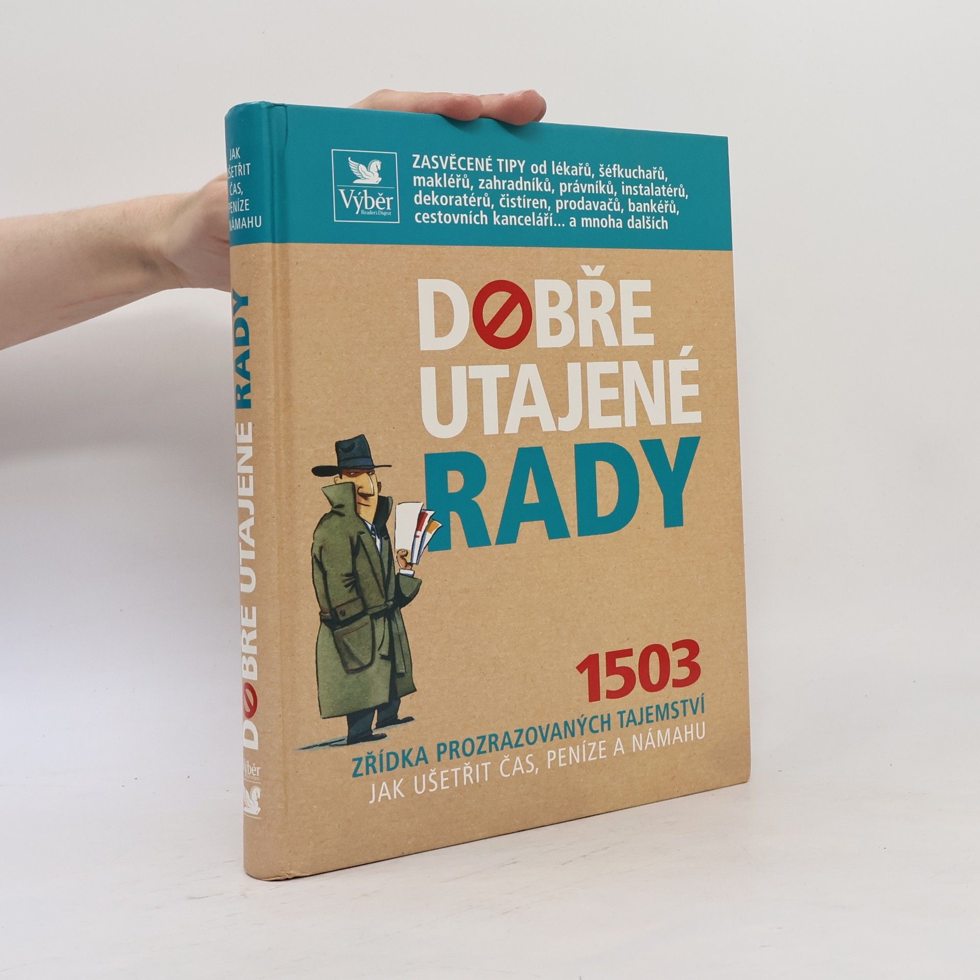 Kolektív autorov Dobře utajené rady. 1503 zřídka prozrazovaných tajemství jak ušetřit čas, peníze a námahu